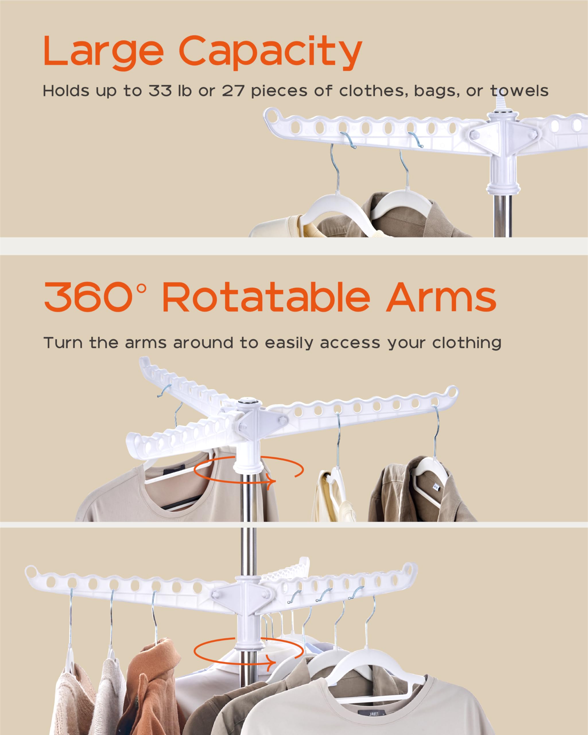 Large Capacity  
Holds up to 33 lb or 27 pieces of clothes, bags, or towels  

360° Rotatable Arms  
Turn the arms around to easily access your clothing