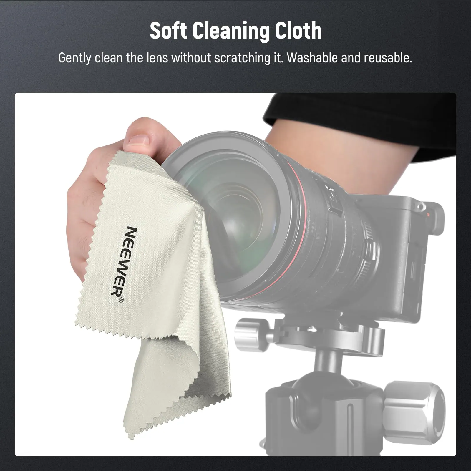 Soft Cleaning Cloth  
Gently clean the lens without scratching it. Washable and reusable.  
NEEWER