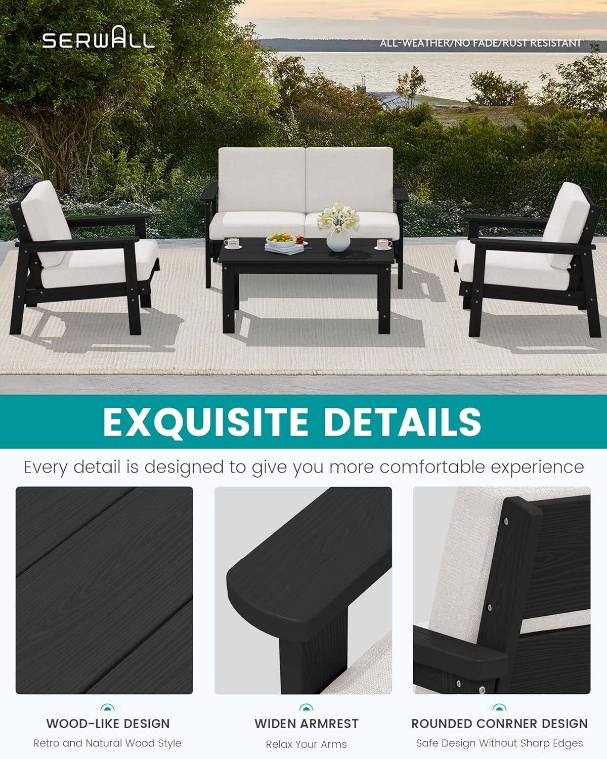 SERWALL

ALL-WEATHER/NO FADE/RUST RESISTANT

EXQUISITE DETAILS
Every detail is designed to give you more comfortable experience

WOOD-LIKE DESIGN
Retro and Natural Wood Style

WIDEN ARMREST
Relax Your Arms

ROUNDED CORNER DESIGN
Safe Design Without Sharp Edges