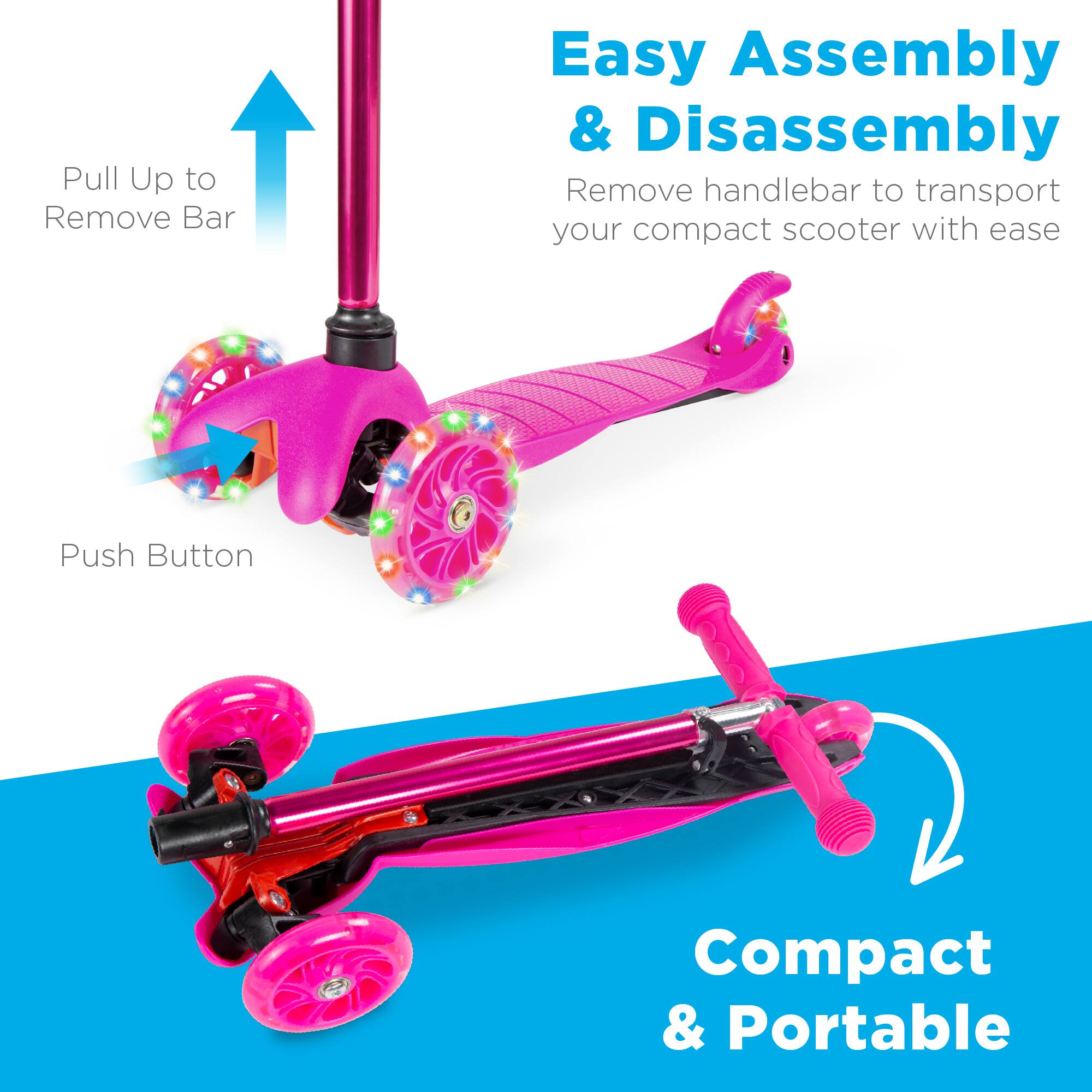 Easy Assembly & Disassembly  
Remove handlebar to transport your compact scooter with ease  

Pull Up to Remove Bar  
Push Button  

Compact & Portable