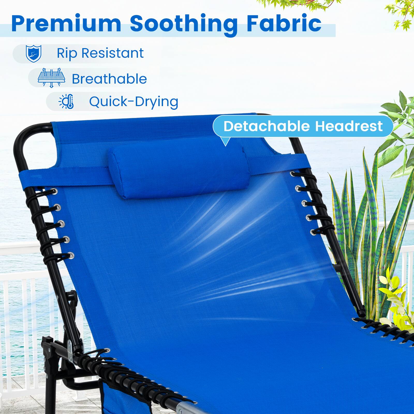 Premium Soothing Fabric

Rip Resistant

Breathable

Quick-Drying

Detachable Headrest