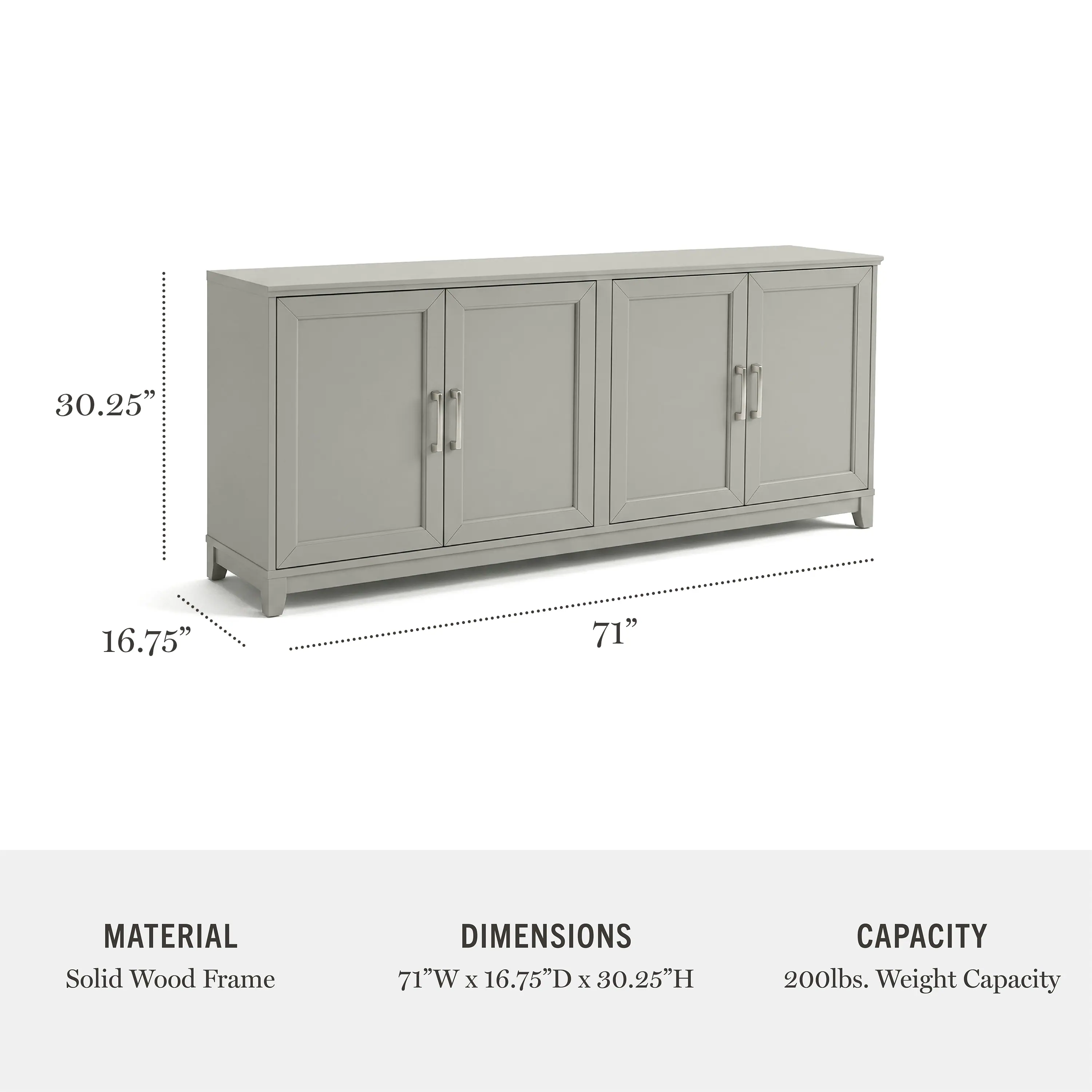 30.25" 16.75" 71"  
MATERIAL: Solid Wood Frame  
DIMENSIONS: 71"W x 16.75"D x 30.25"H  
CAPACITY: 200lbs. Weight Capacity