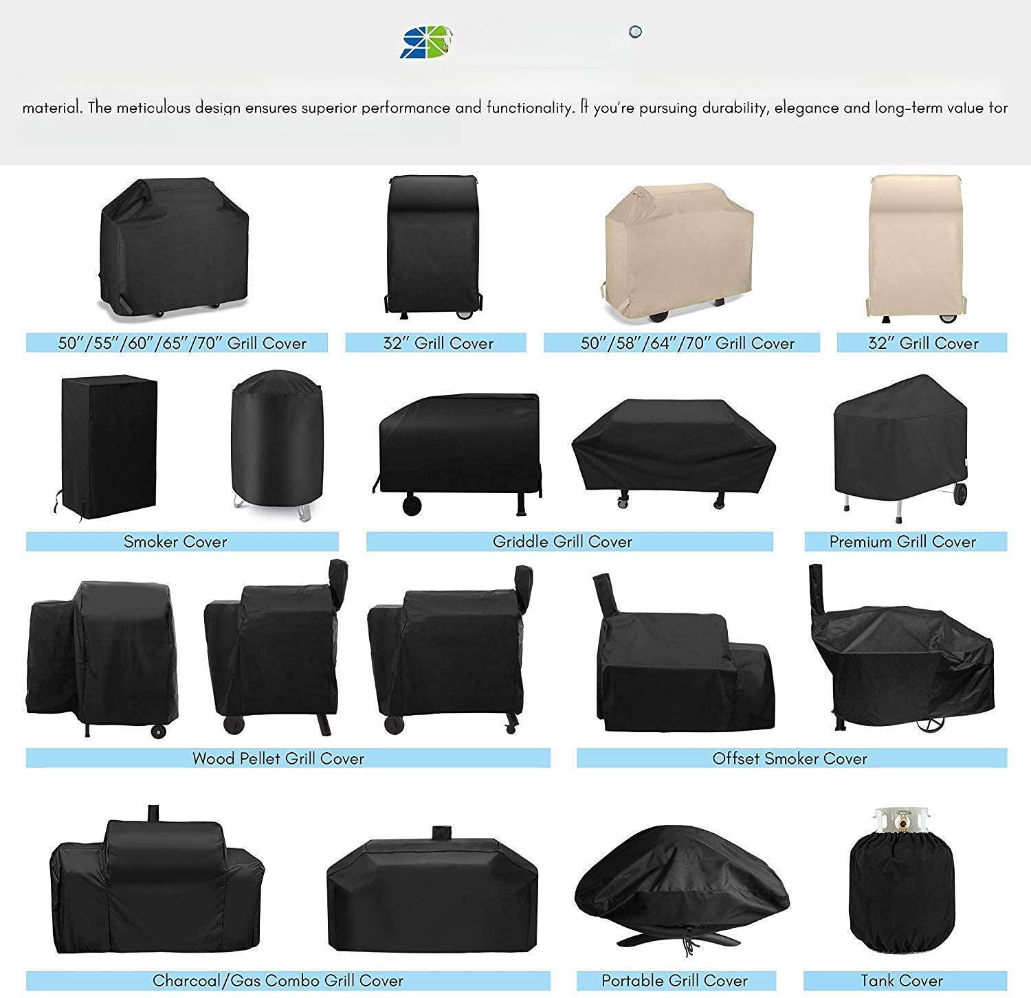 material. The meticulous design ensures superior performance and functionality. If you're pursuing durability, elegance and long-term value for:

- 50"/55"/60"/65"/70" Grill Cover
- 32" Grill Cover
- 50"/58"/64"/70" Grill Cover
- 32" Grill Cover
- Smoker Cover
- Griddle Grill Cover
- Premium Grill Cover
- Wood Pellet Grill Cover
- Offset Smoker Cover
- Charcoal/Gas Combo Grill Cover
- Portable Grill Cover
- Tank Cover