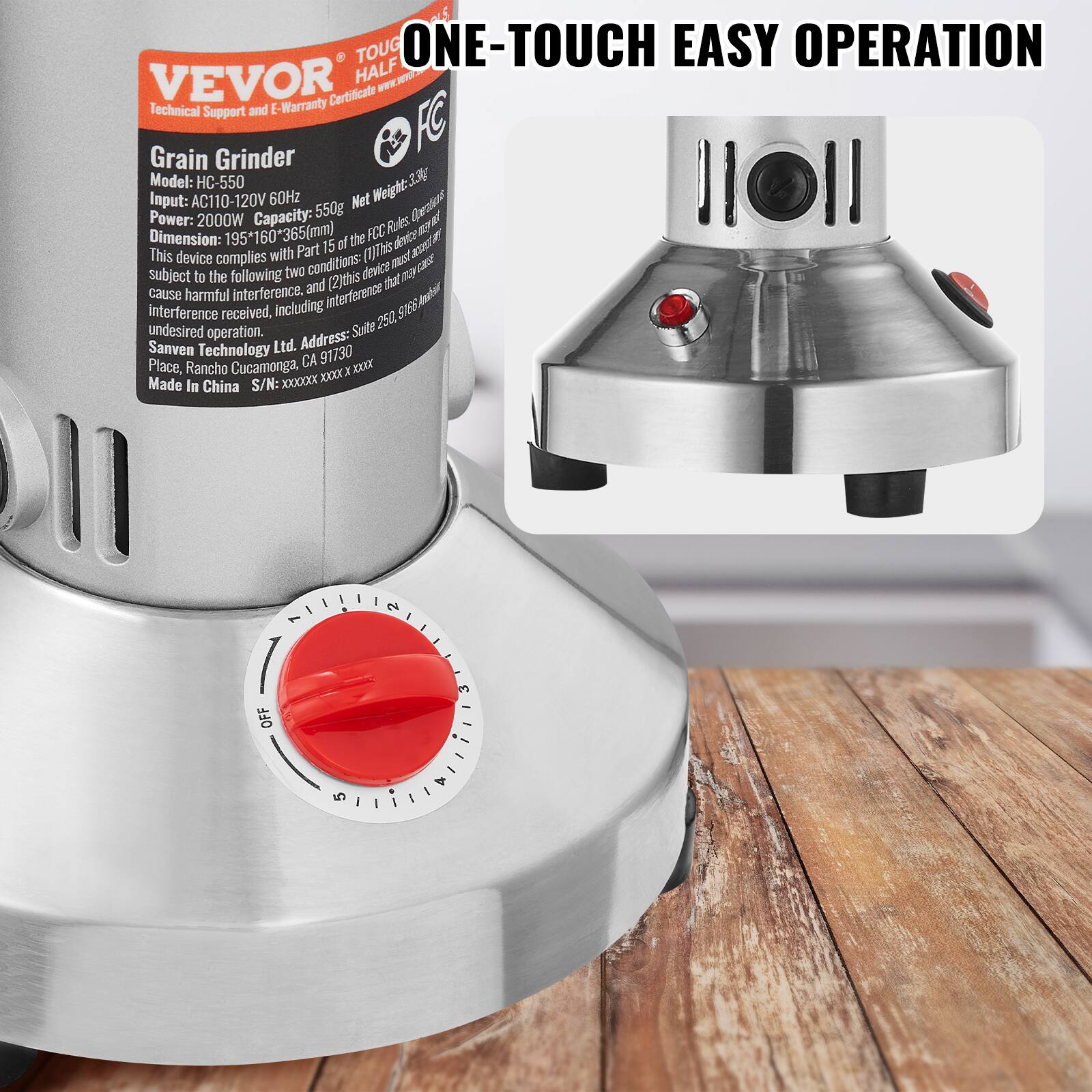**VEVOR**  
TOUGH ONE-TOUCH EASY OPERATION  
HALF

**Grain Grinder**  
Model: HC-550  
Input: AC110-120V 60Hz  
Power: 2000W  
Capacity: 550g  
Net Weight: 3.6kg  
Dimension: 195*160*365(mm)  

This device complies with Part 15 of the FCC Rules. Operation is subject to the following two conditions:  
(1) This device may not cause harmful interference, and  
(2) this device must accept any interference received, including undesired operation.  

Address: Suite 250, 91730 Place, Rancho Cucamonga, CA 91730  
Made In China  
S/N: XXXXXX  

**Technical Support and E-Warranty Certificate**  
www.vevor.com  

**ONE-TOUCH EASY OPERATION**