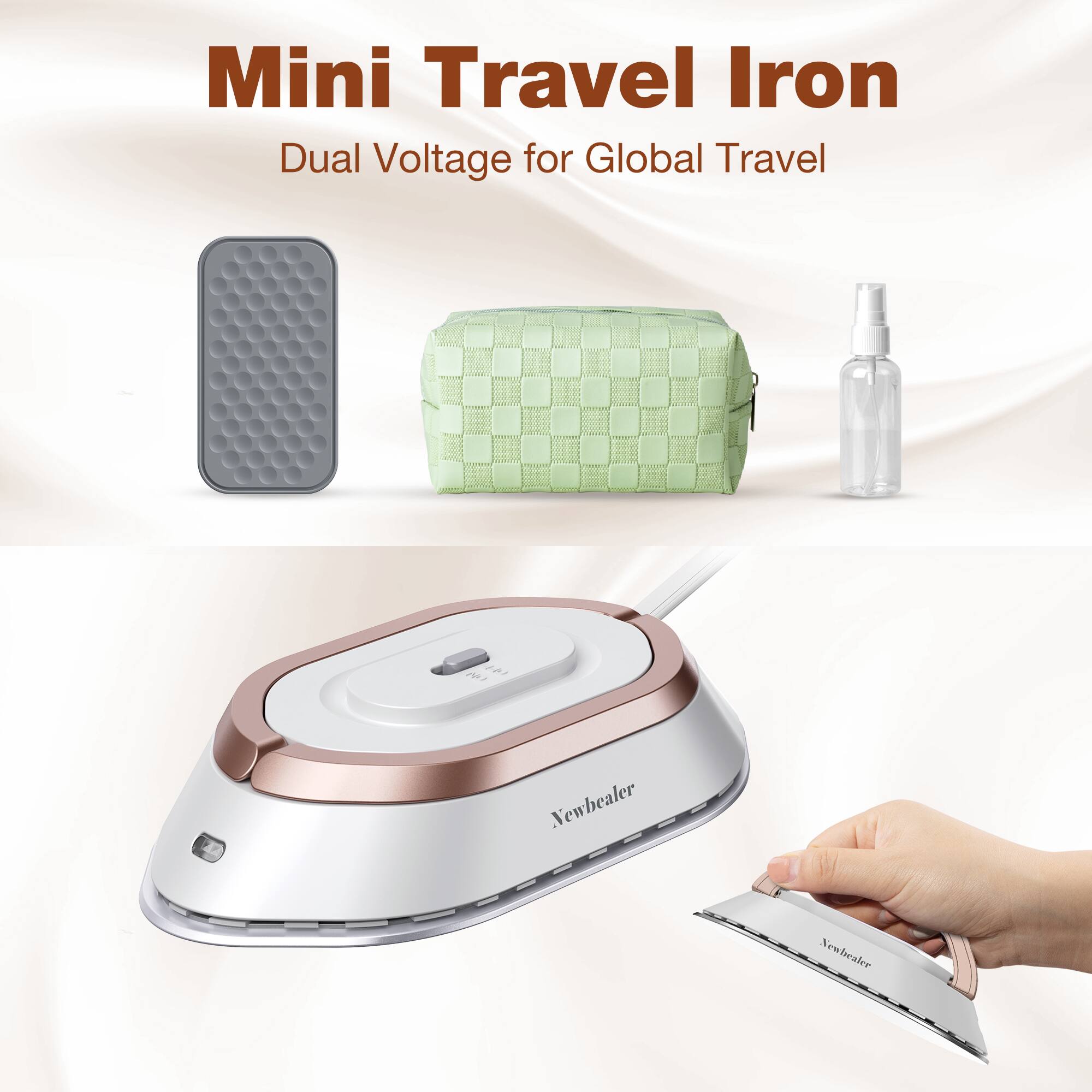 Mini Travel Iron  
Dual Voltage for Global Travel  

Newbealer