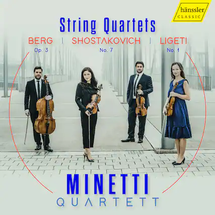 String Quartets
BERG | SHOSTAKOVICH | LIGETI
Op. 3 | No. 7 | No. 1
MINETTI QUARTETT
hänssler CLASSIC