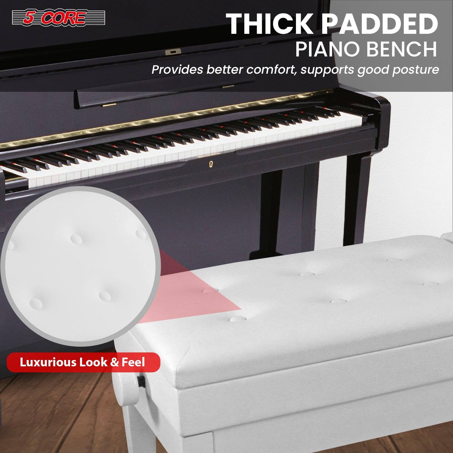 5 CORE THICK PADDED PIANO BENCH Provides better comfort, supports good posture Luxurious Look & Feel