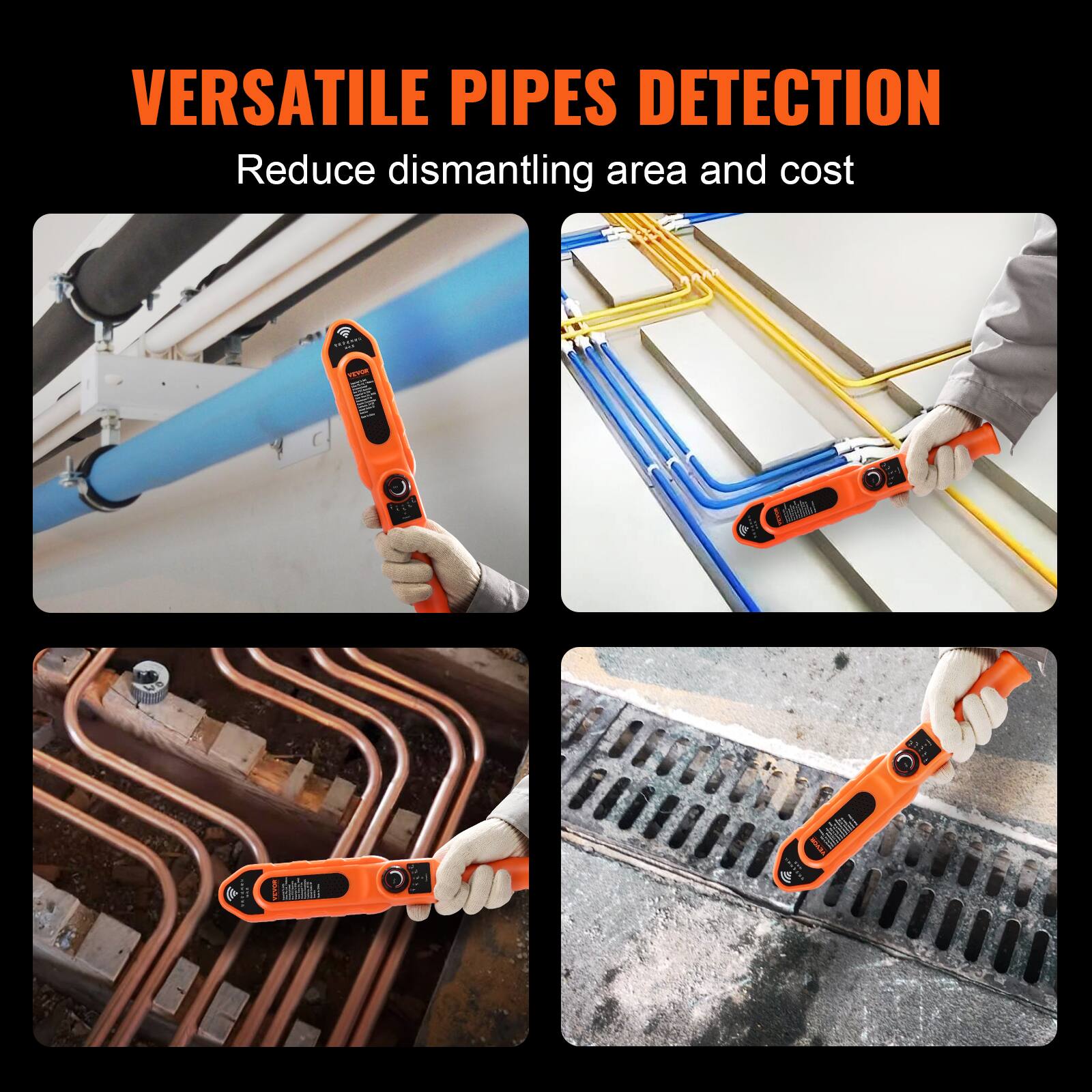 VERSATILE PIPES DETECTION  
Reduce dismantling area and cost