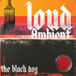 The Black Dog - Loud Ambient - VINYL LP
