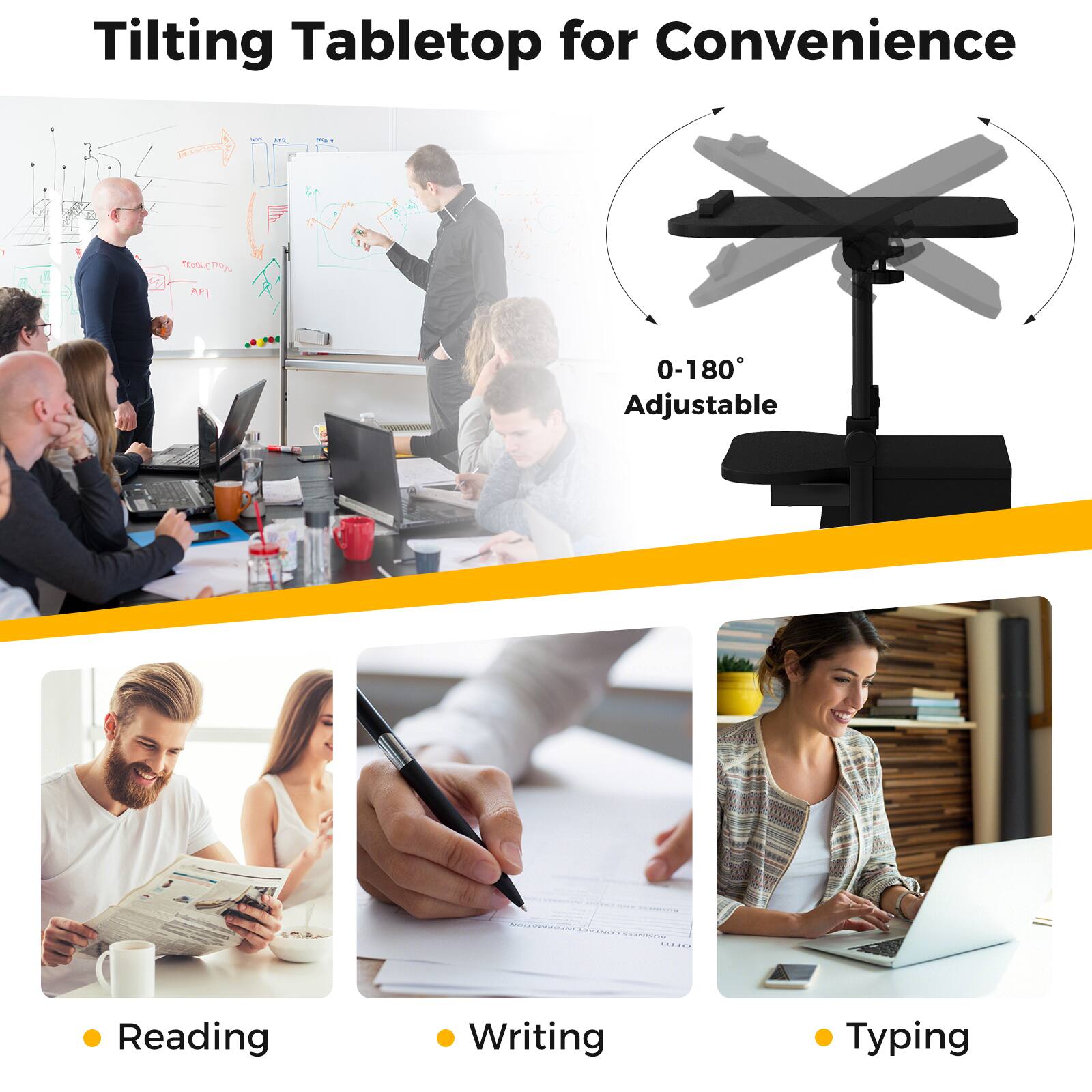 Tilting Tabletop for Convenience

- Reading
- Writing
- Typing

0-180° Adjustable