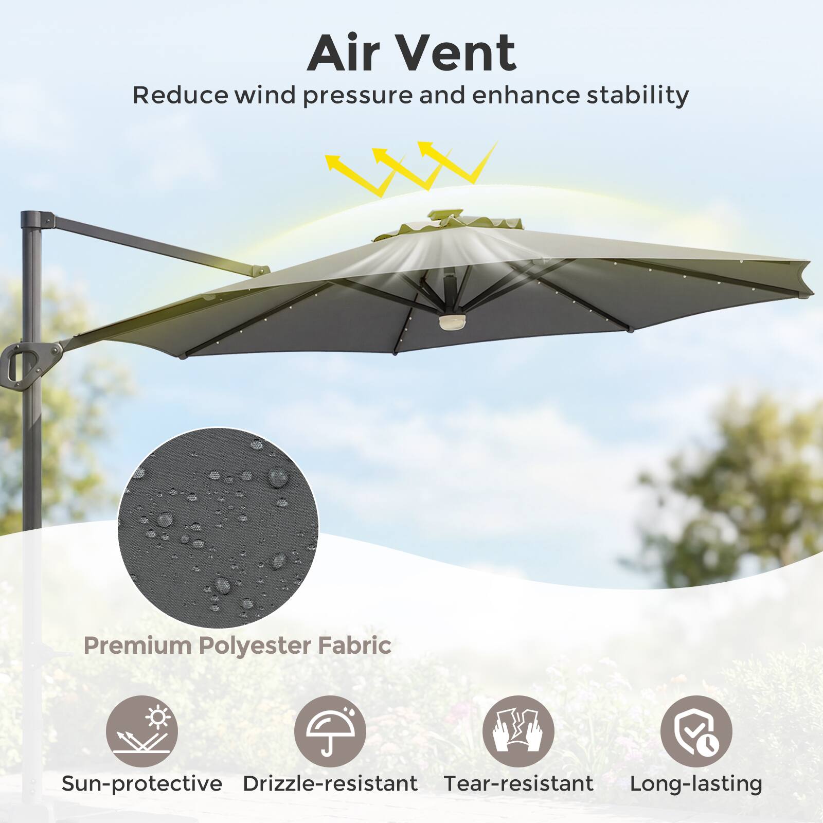 Air Vent  
Reduce wind pressure and enhance stability  

Premium Polyester Fabric  
Sun-protective  
Drizzle-resistant  
Tear-resistant  
Long-lasting