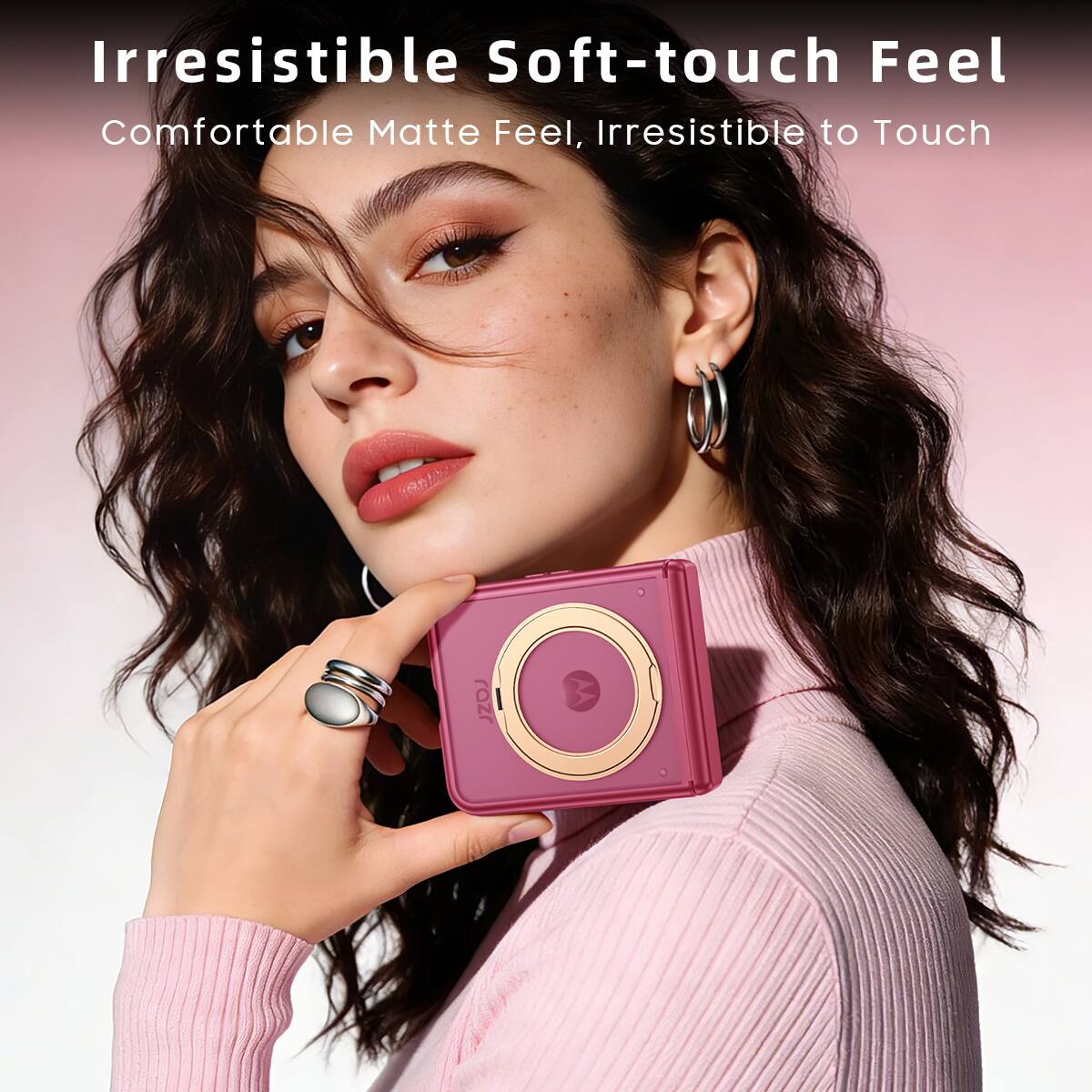 Irresistible Soft-touch Feel  
Comfortable Matte Feel, Irresistible to Touch