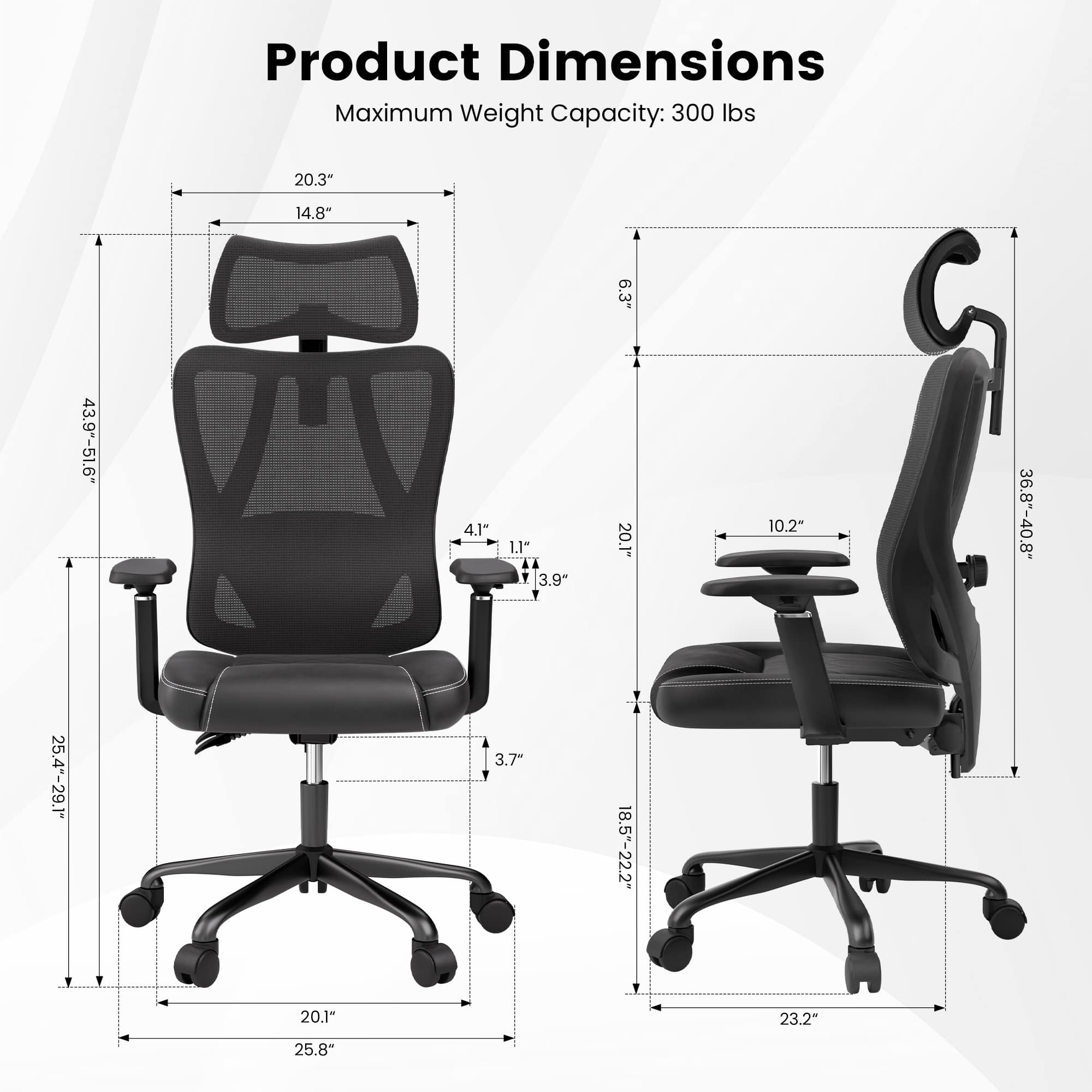 Product Dimensions  
Maximum Weight Capacity: 300 lbs  
20.3" x 14.8" x 6.3"  
43.9"-51.6" x 4.1" x 1.1"  
3.9" x 20.1" x 10.2"  
36.8"-40.8" x 25.4"-29.1" x 3.7"  
18.5"-22.2" x 20.1"-23.2" x 25.8"