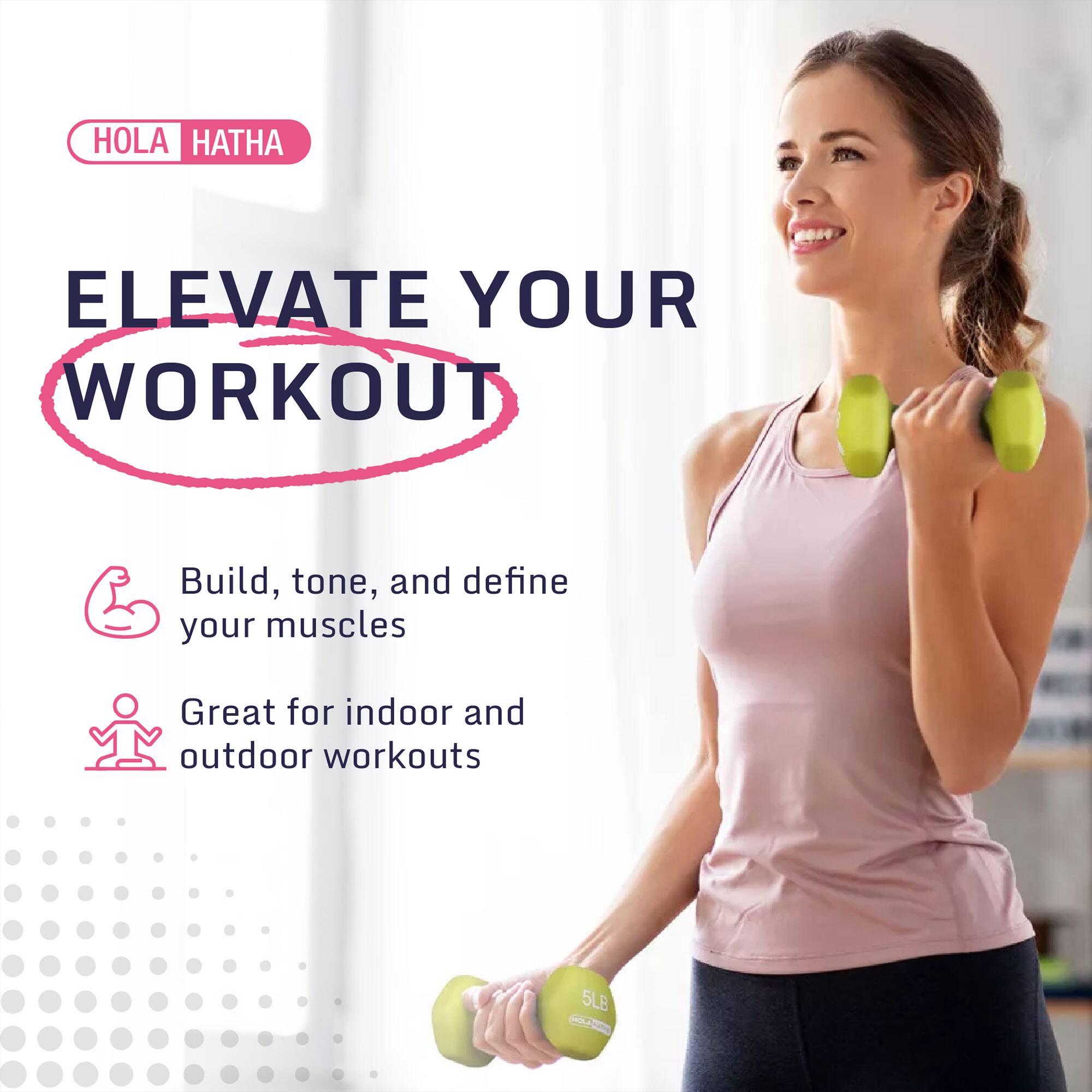 HOLA HATHA  
ELEVATE YOUR WORKOUT  

Build, tone, and define your muscles  
Great for indoor and outdoor workouts  

5LB