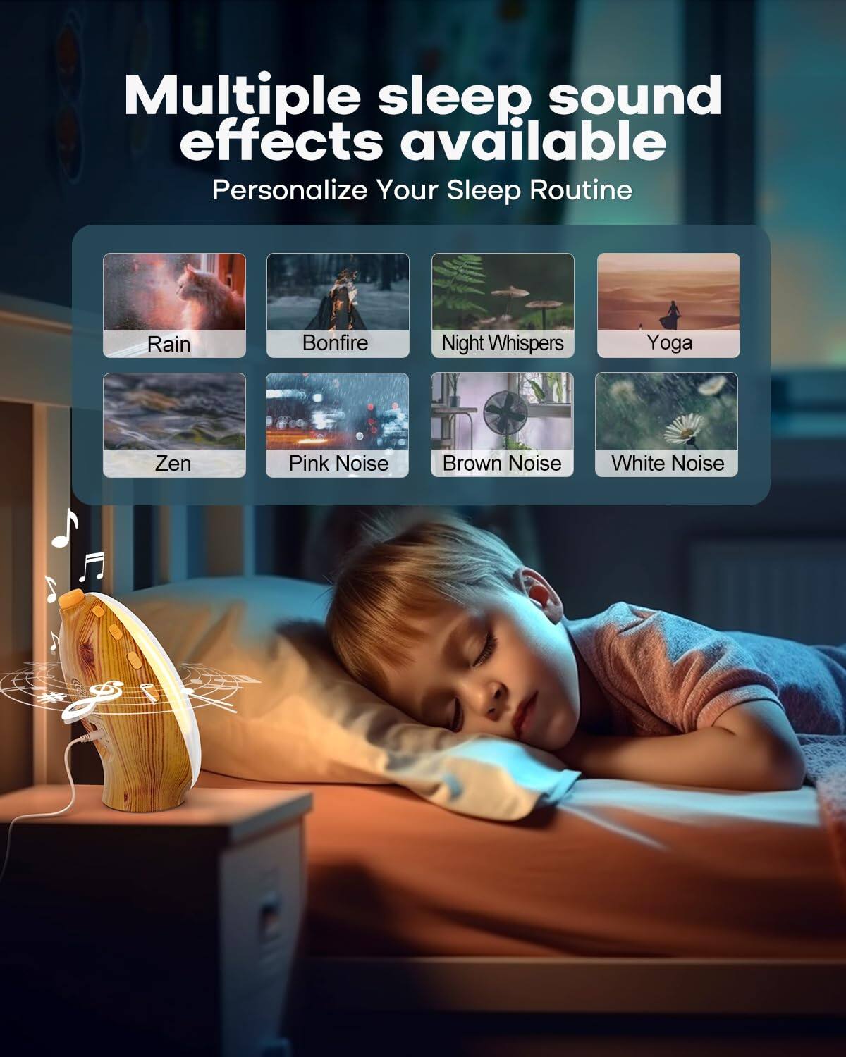 Multiple sleep sound effects available  
Personalize Your Sleep Routine  
Rain  
Bonfire  
Night Whispers  
Yoga  
Zen  
Pink Noise  
Brown Noise  
White Noise