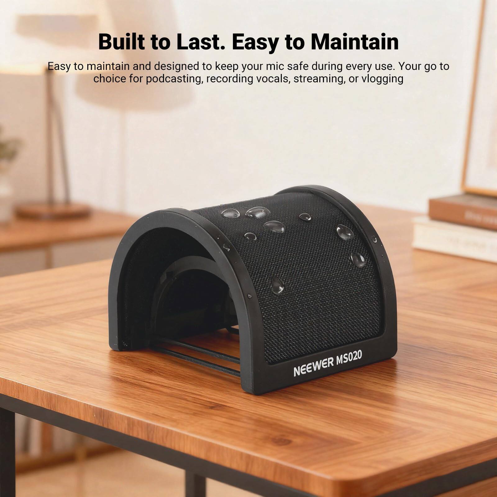 Built to Last. Easy to Maintain

Easy to maintain and designed to keep your mic safe during every use. Your go-to choice for podcasting, recording vocals, streaming, or vlogging.

NEEWER MS020