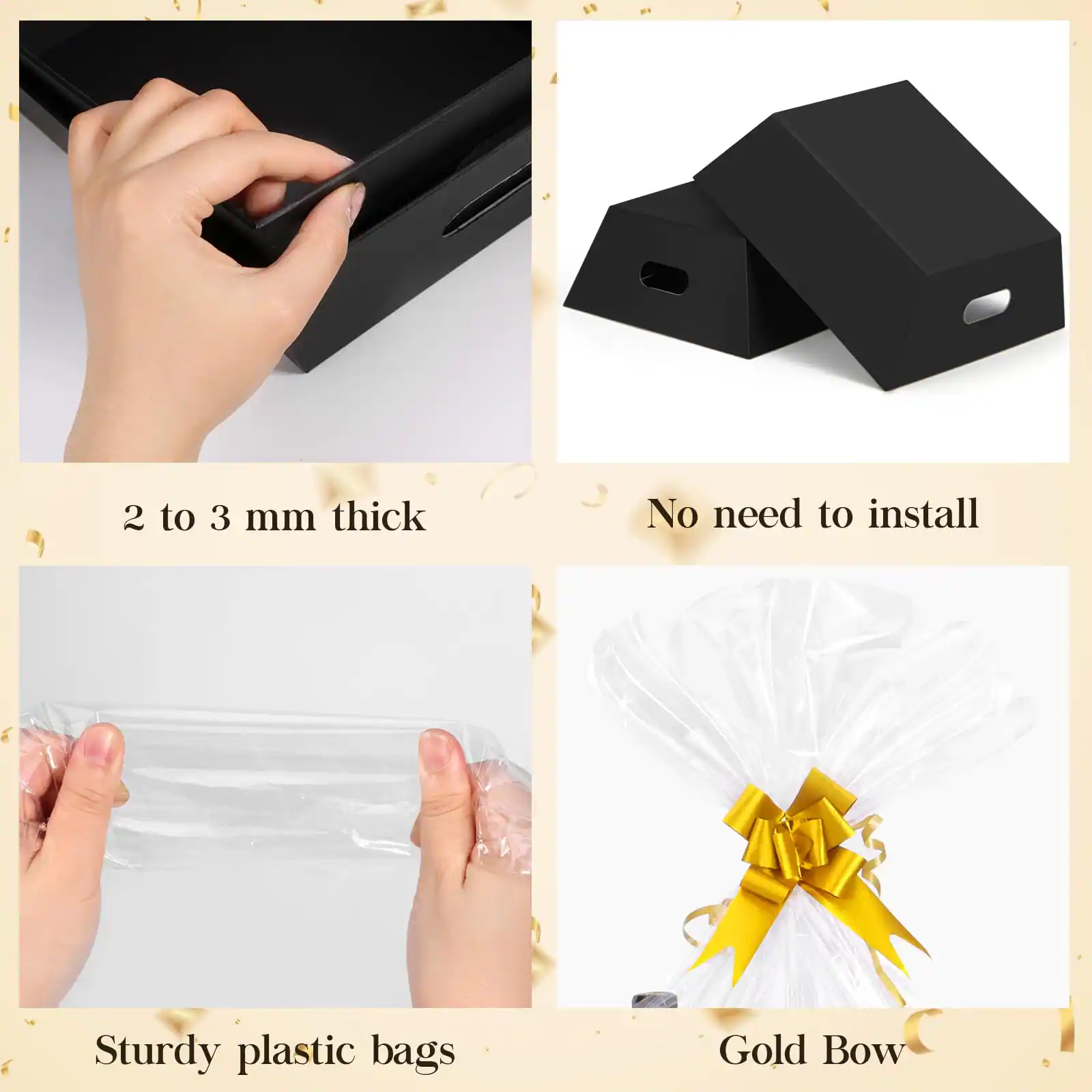 - 2 to 3 mm thick
- No need to install
- Sturdy plastic bags
- Gold Bow