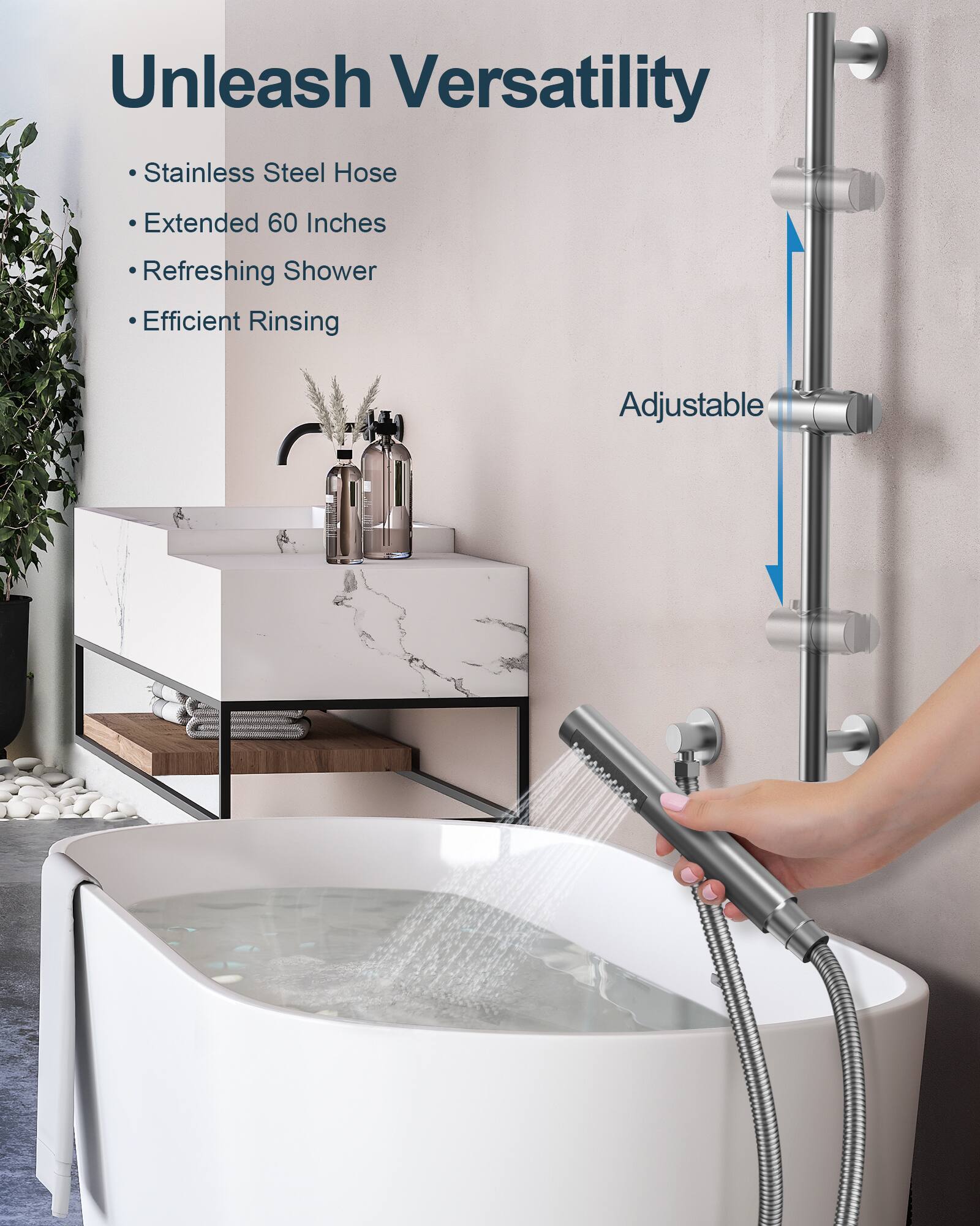 Unleash Versatility

- Stainless Steel Hose
- Extended 60 Inches
- Refreshing Shower
- Efficient Rinsing

Adjustable