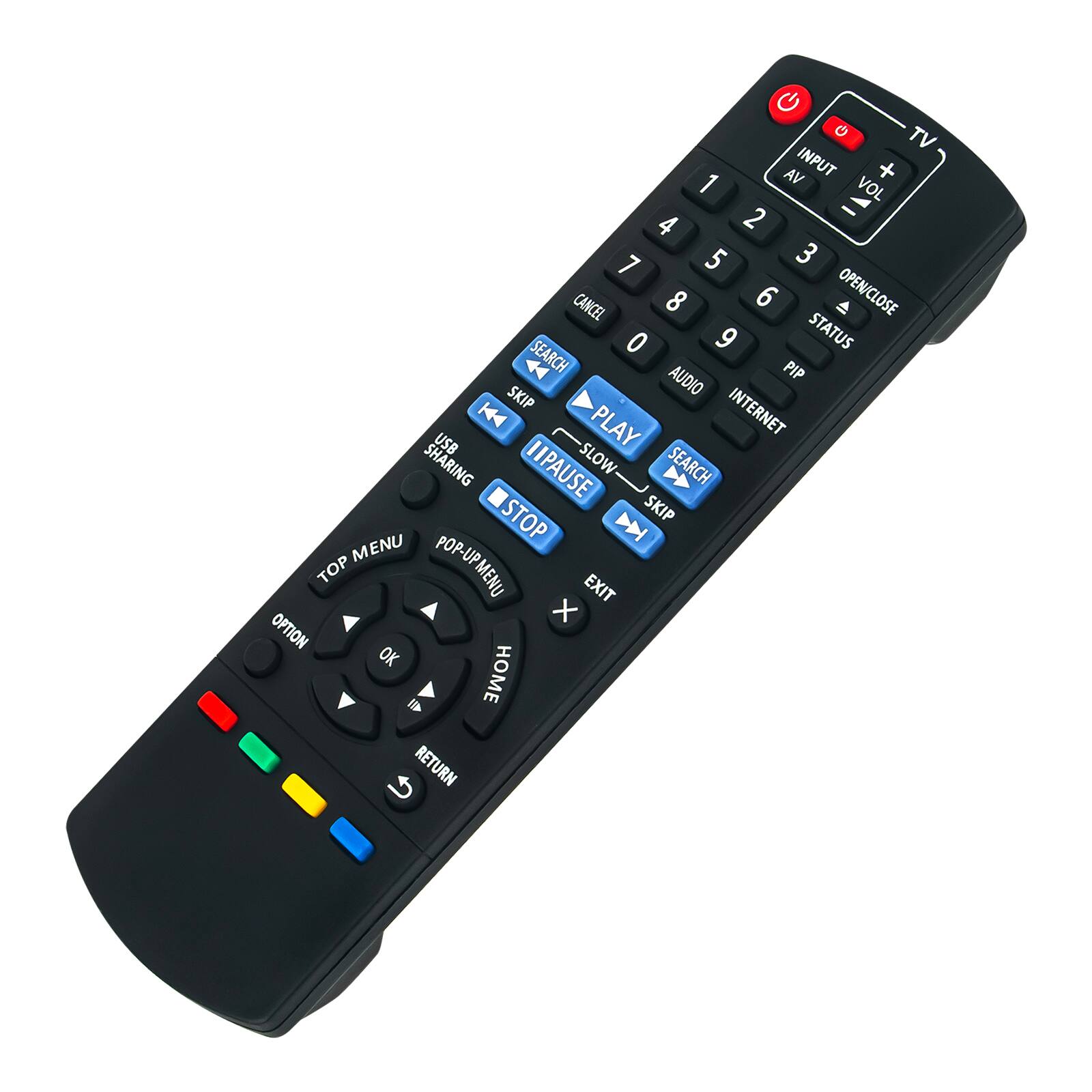 TV  
INPUT  
AV  
VOL +  
VOL -  
1  
2  
3  
4  
5  
6  
7  
8  
9  
0  
CANCEL  
OPEN/CLOSE  
STATUS  
SEARCH  
PIP  
AUDIO  
INTERNET  
USB SHARING  
PLAY  
PAUSE  
SLOW  
SKIP  
STOP  
SKIP  
SEARCH  
TOP MENU  
POP-UP MENU  
EXIT  
OPTION  
OK  
HOME  
RETURN