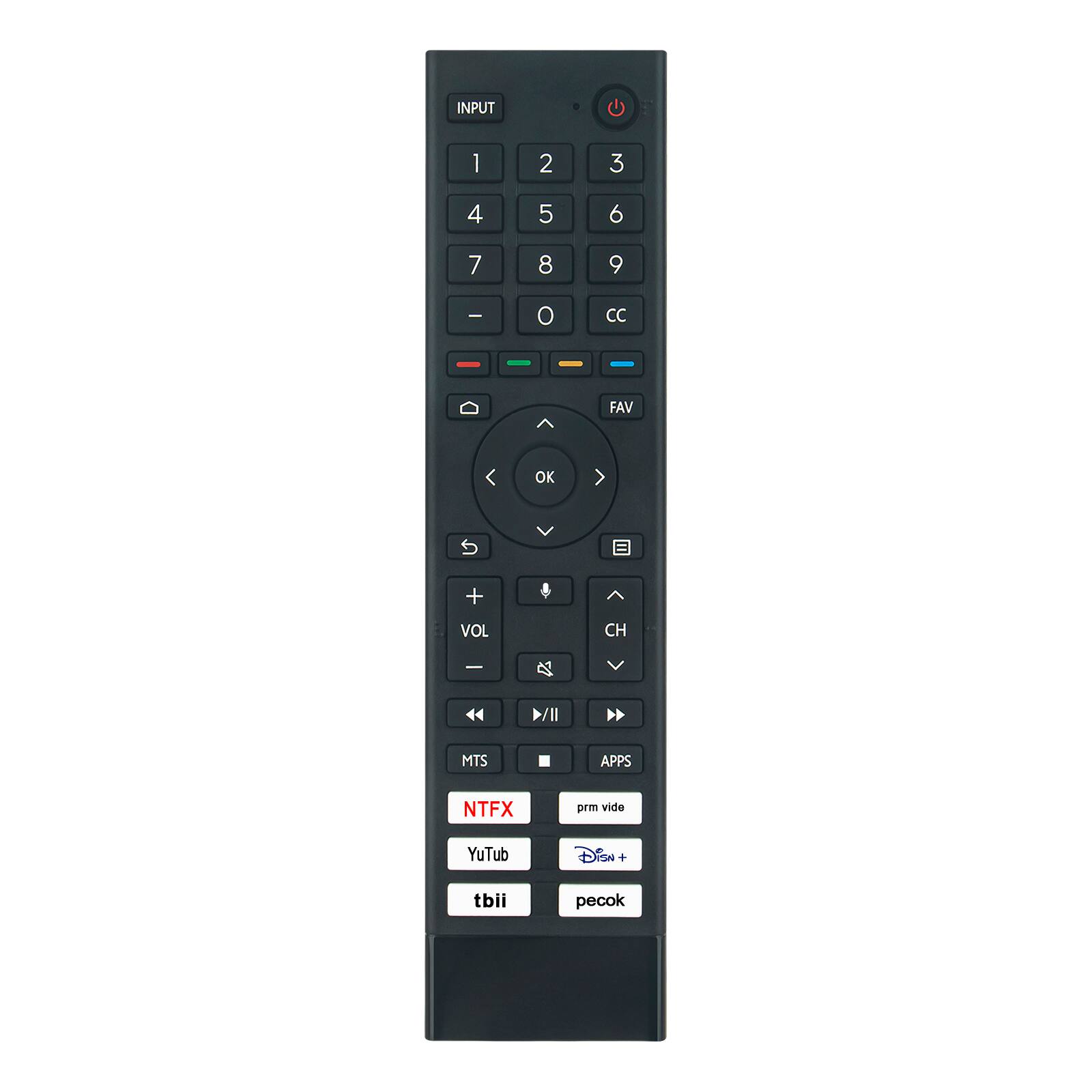 INPUT
1
2
3
4
5
6
7
8
9
-
0
CC
FAV
OK
S
+
VOL
CH
MTS
APPS
NTFX
prm vide
YouTube
Disney+
tbi
peacock