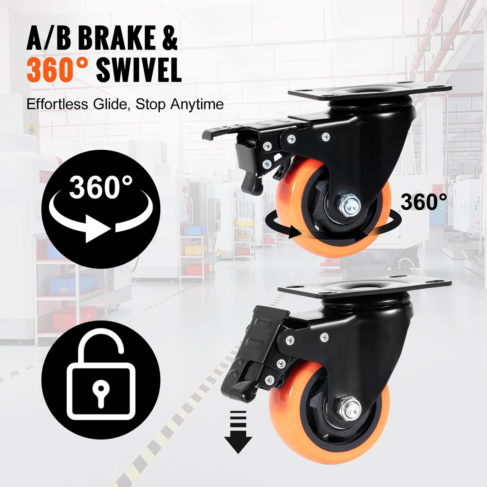 A/B BRAKE & 360° SWIVEL  
Effortless Glide, Stop Anytime