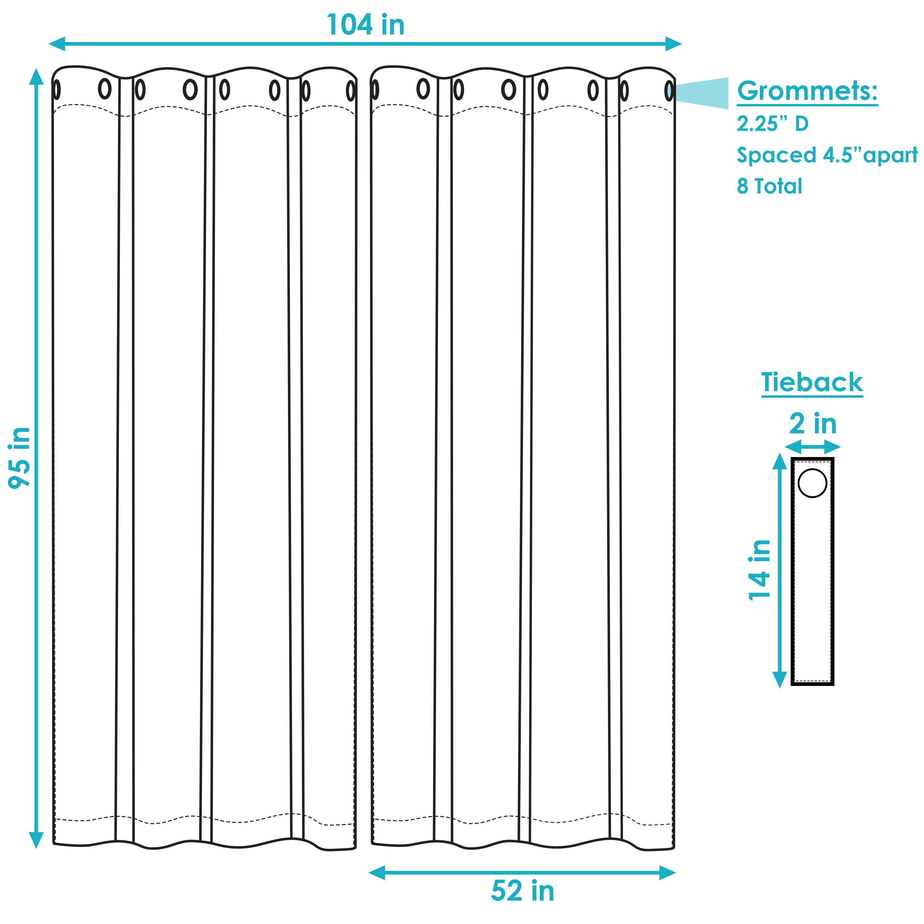 104 in  
95 in  
52 in  
14 in  

Grommets:  
2.25" D  
Spaced 4.5" apart  
8 Total  

Tieback:  
2 in