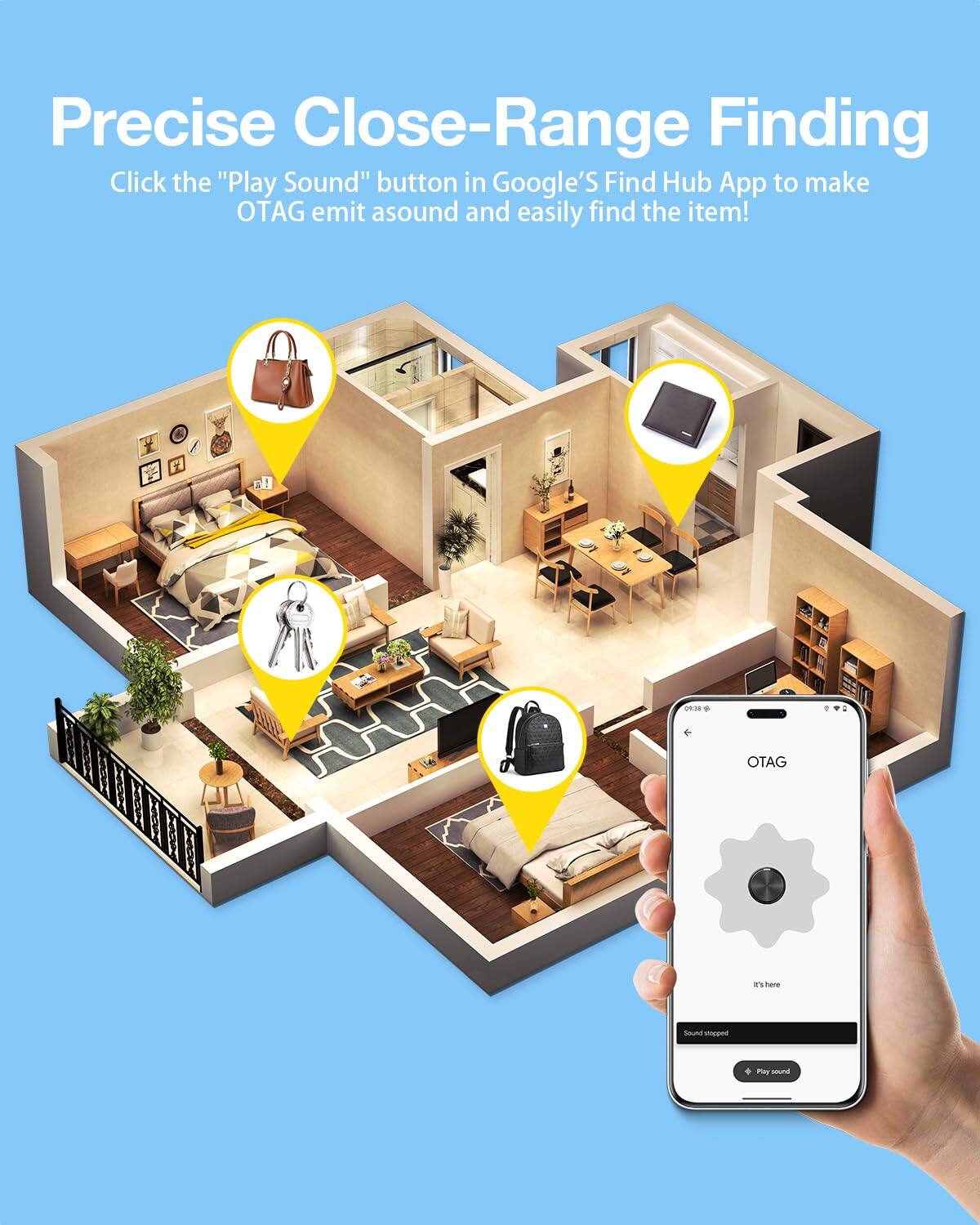 Precise Close-Range Finding

Click the "Play Sound" button in Google's Find Hub App to make OTAG emit a sound and easily find the item!