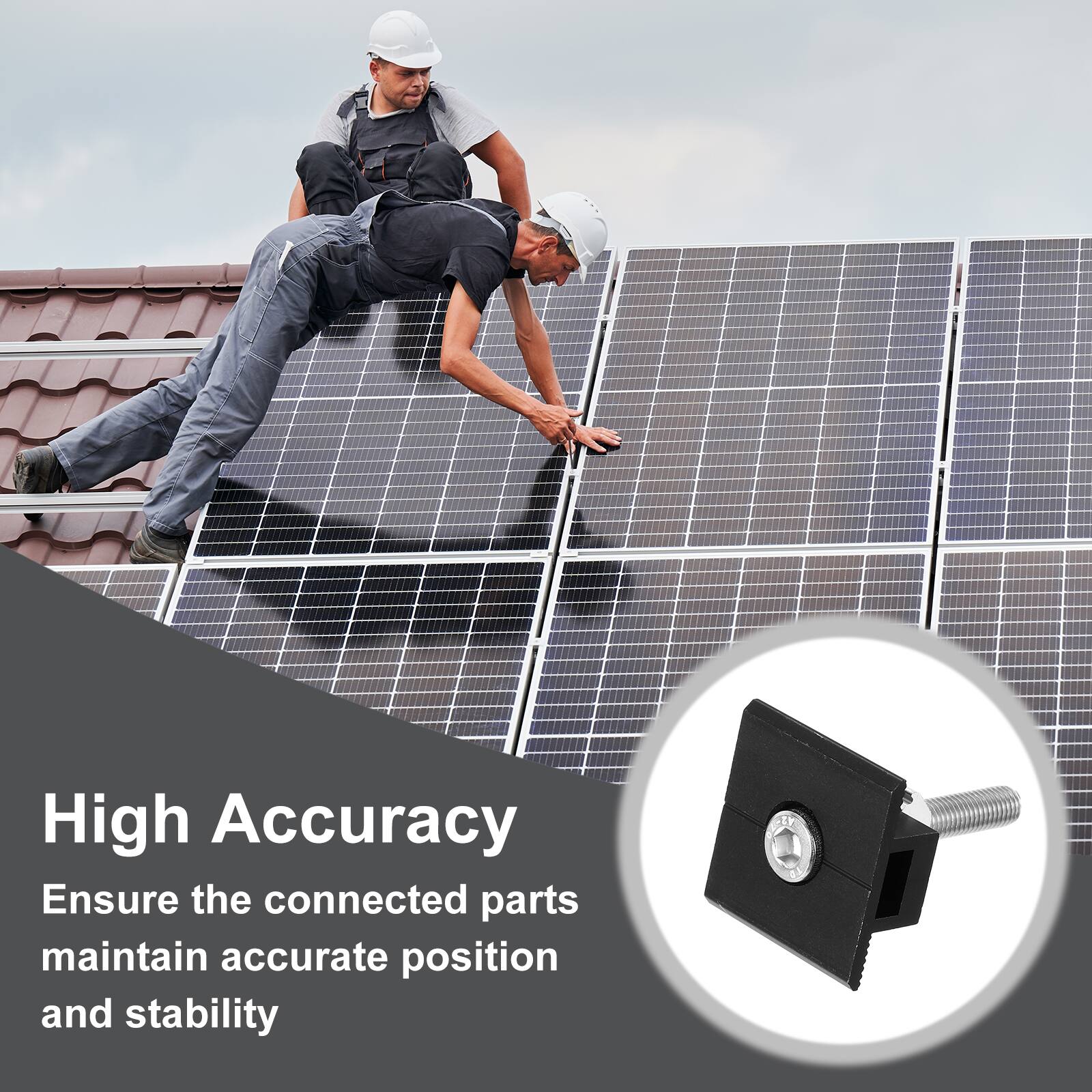 High Accuracy  
Ensure the connected parts maintain accurate position and stability