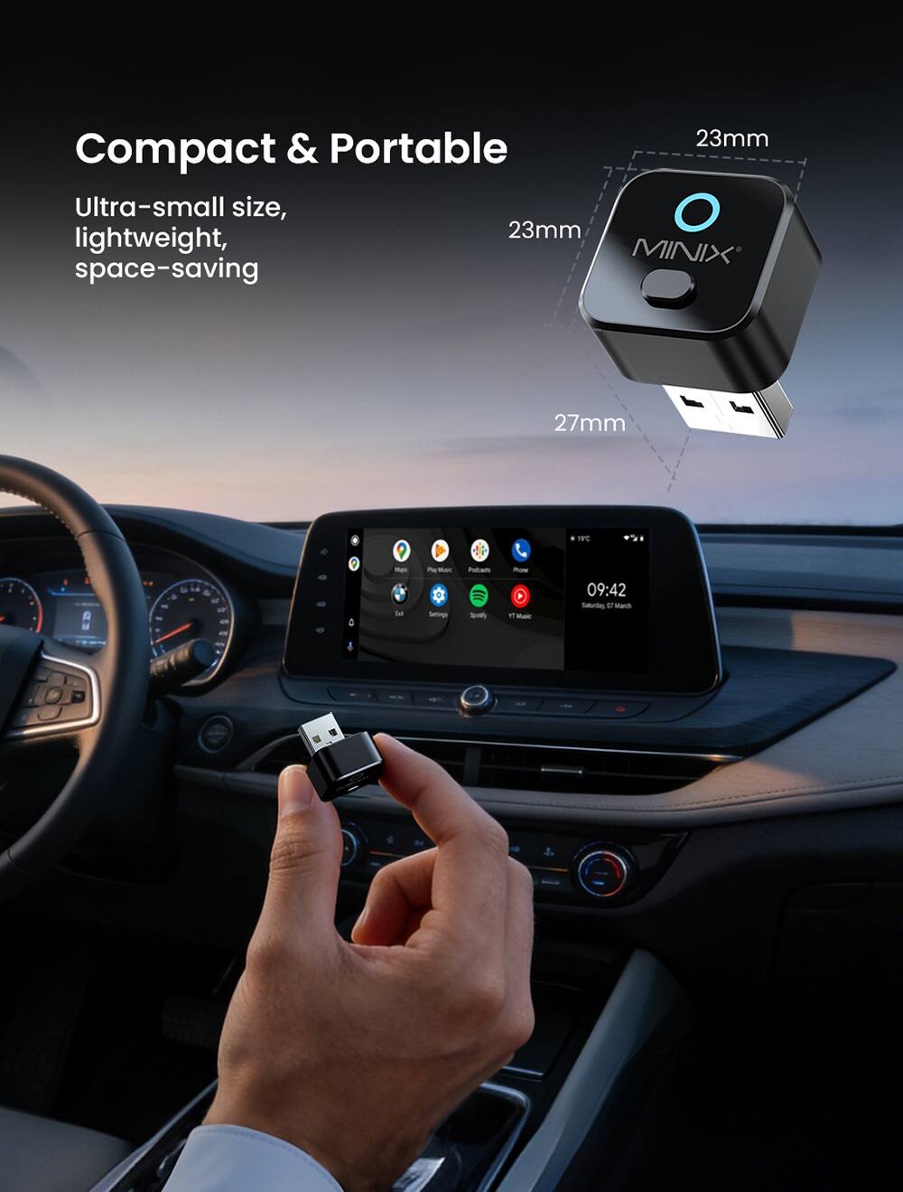 Compact & Portable  
Ultra-small size, lightweight, space-saving  

23mm  
23mm  
27mm  

MINIX  

09:42  
Saturday, 27 March