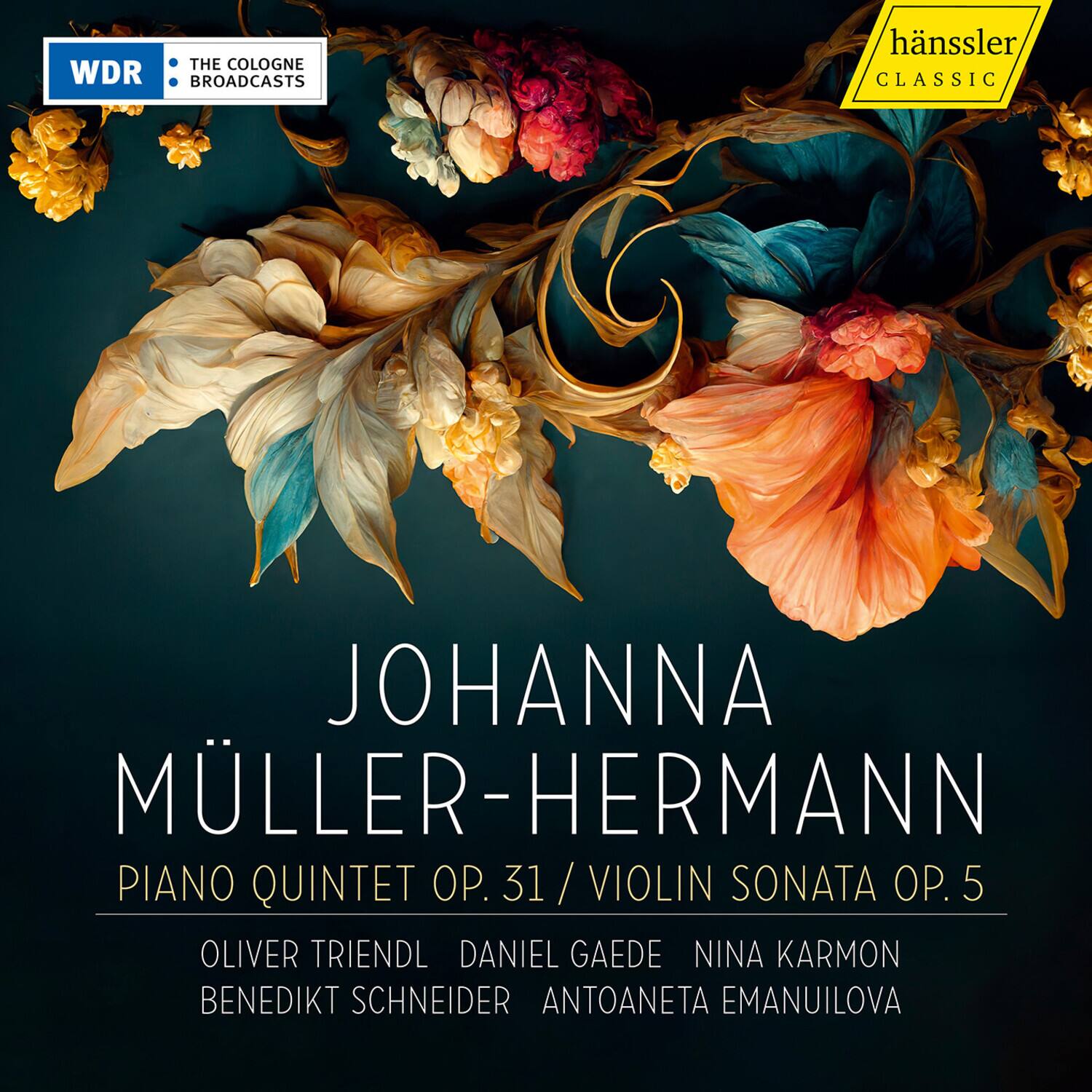 THE COLOGNE WDR BROADCASTS  
hänssler CLASSIC  
JOHANNA MÜLLER-HERMANN  
PIANO QUINTET OP. 31 / VIOLIN SONATA OP. 5  
OLIVER TRIENDL DANIEL GAEDÉ NINA KARMON BENEDIKT SCHNEIDER ANTOANETA EMANUILOVA
