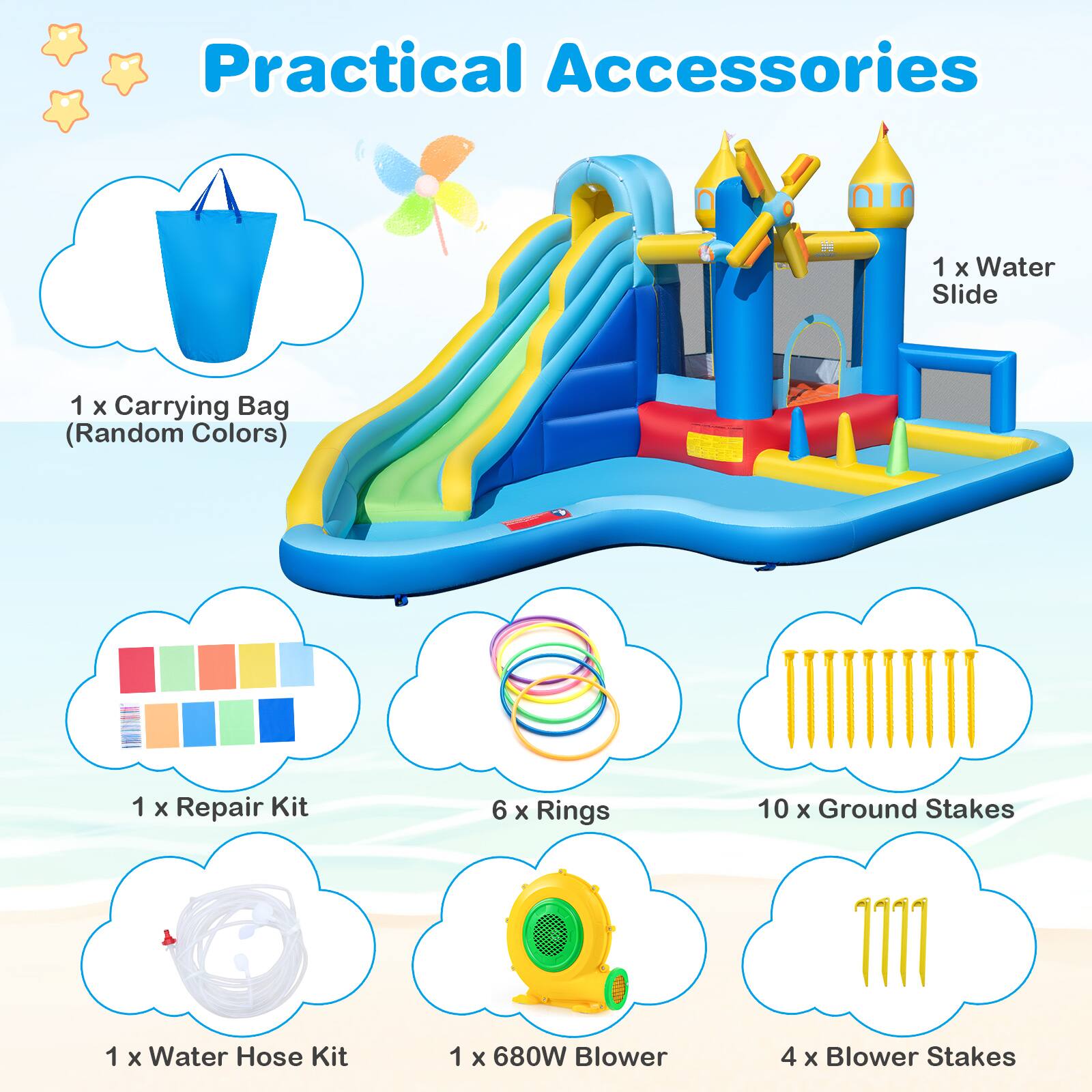 Practical Accessories  
1 x Water Slide  
1 x Carrying Bag (Random Colors)  
1 x Repair Kit  
6 x Rings  
10 x Ground Stakes  
1 x Water Hose Kit  
1 x 680W Blower  
4 x Blower Stakes