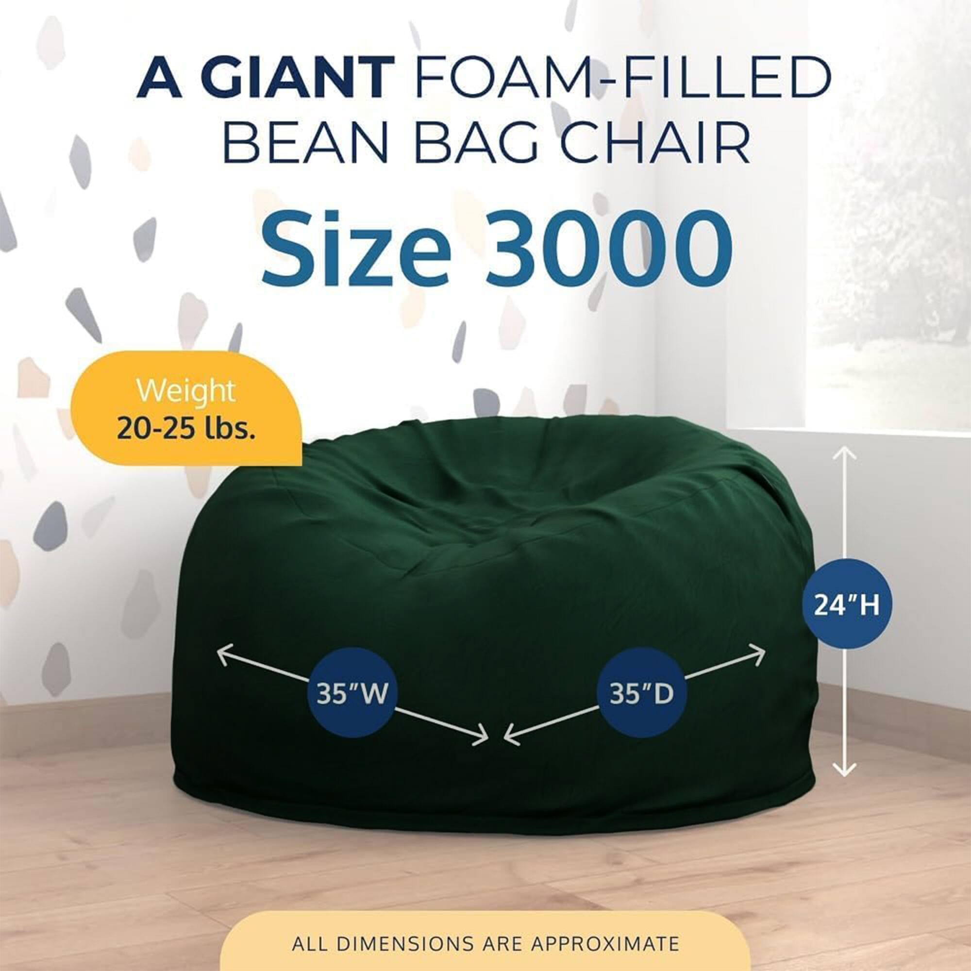 A GIANT FOAM-FILLED BEAN BAG CHAIR  
Size 3000  
Weight 20-25 lbs.  
24"H 35"W 35"D  
ALL DIMENSIONS ARE APPROXIMATE