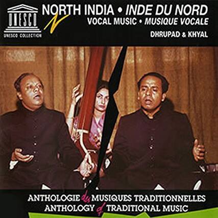 NORTH INDIA • INDE DU NORD
VOCAL MUSIC • MUSIQUE VOCALE
DHRUPAD & KHYAL
UNESCO COLLECTION
ANTHOLOGIE des MUSIQUES TRADITIONNELLES
ANTHOLOGY of TRADITIONAL MUSIC