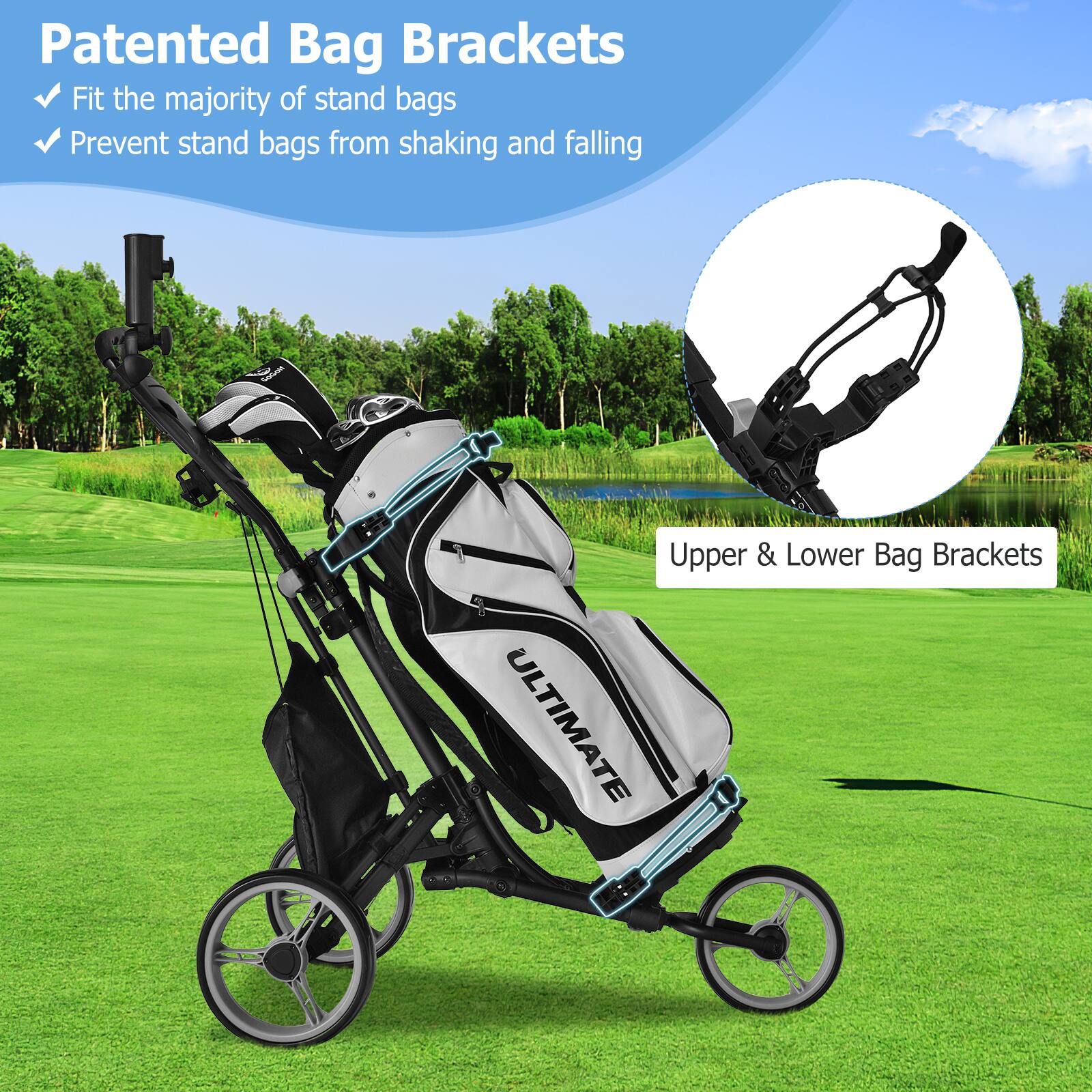 Patented Bag Brackets  
- Fit the majority of stand bags  
- Prevent stand bags from shaking and falling  

Upper & Lower Bag Brackets