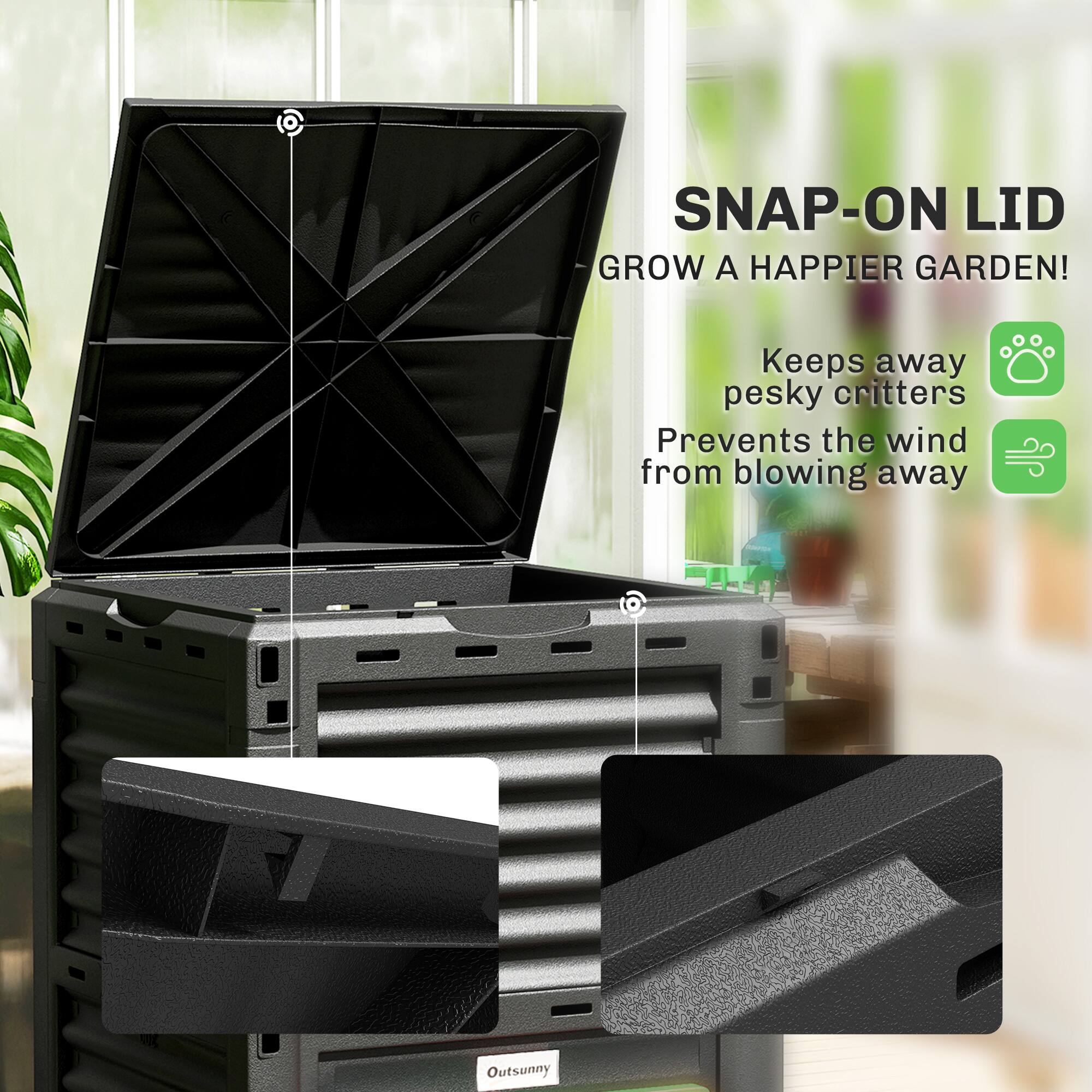 SNAP-ON LID  
GROW A HAPPIER GARDEN!  
Keeps away pesky critters  
Prevents the wind from blowing away