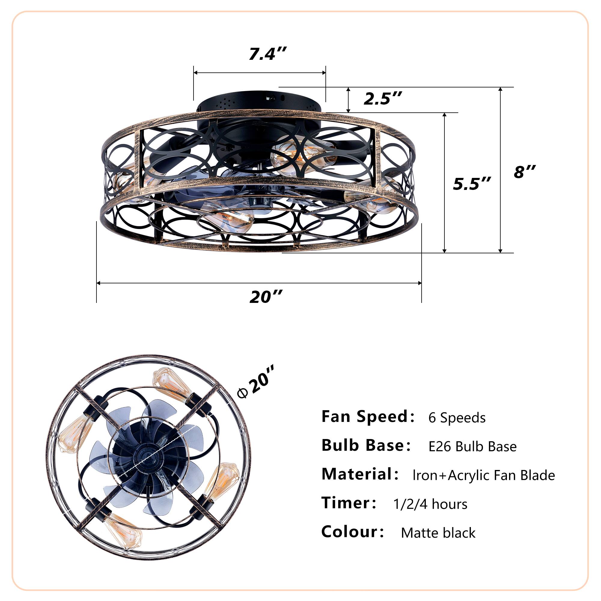 - **Dimensions:**
  - 7.4" (height)
  - 2.5" (diameter)
  - 5.5" (depth)
  - 8" (width)
  - 20" (diameter)

- **Fan Speed:** 6 speeds

- **Bulb Base:** E26

- **Material:** Iron + Acrylic Fan Blade

- **Timer:** 1/2/4 hours

- **Colour:** Matte black