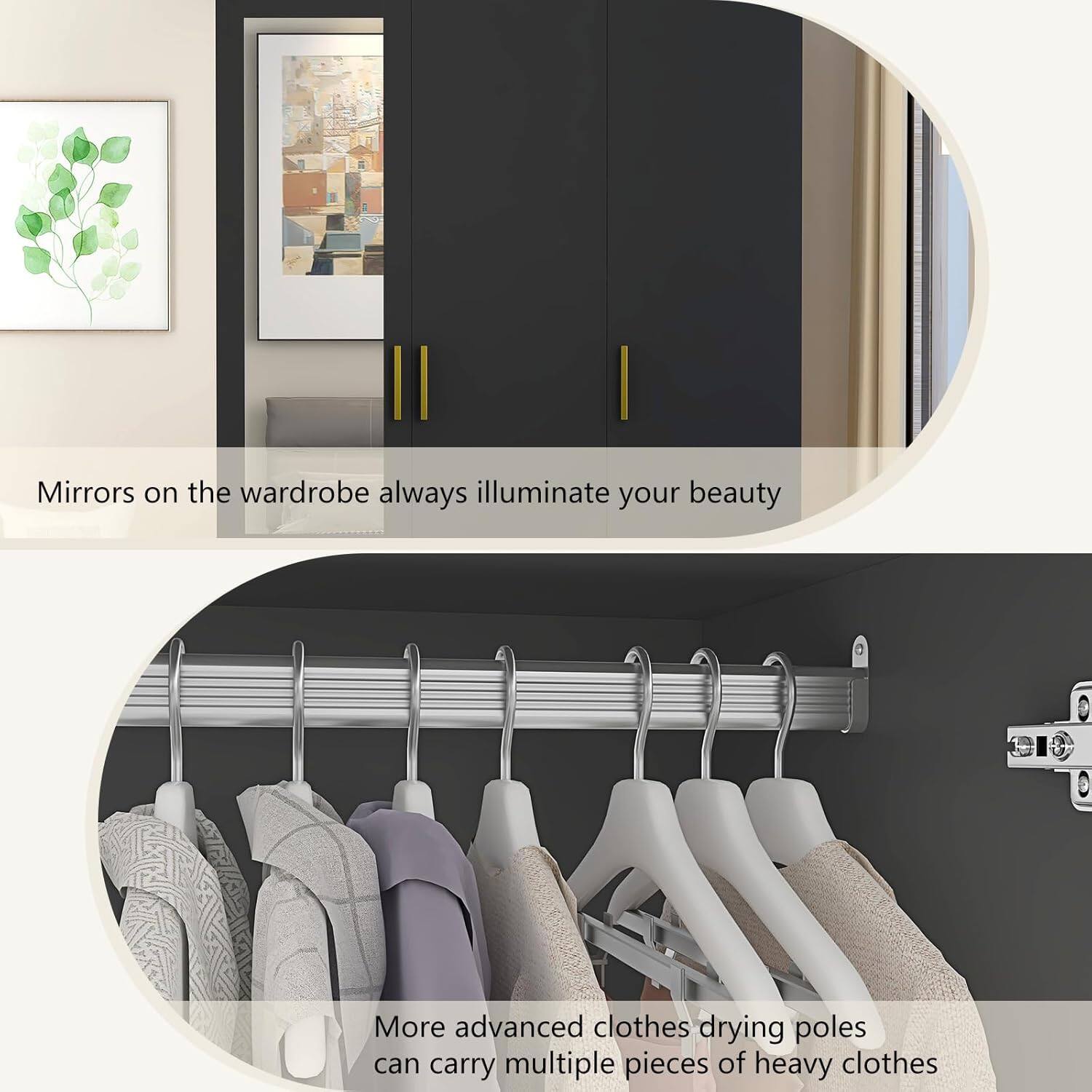 Mirrors on the wardrobe always illuminate your beauty.

More advanced clothes drying poles can carry multiple pieces of heavy clothes.