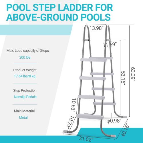 POOL STEP LADDER FOR ABOVE-GROUND POOLS

- Max. Load capacity of Steps: 300 lbs
- Product Weight: 17.64 lbs / 8 kg
- Step Protection: Nonslip Pedals
- Main Material: Metal

Dimensions:
- 13.98"
- 11.69"
- 10.63"
- 10.79"
- 31.02"
- 53.16"
- 63.39"
- 0.98"
- 40.16"