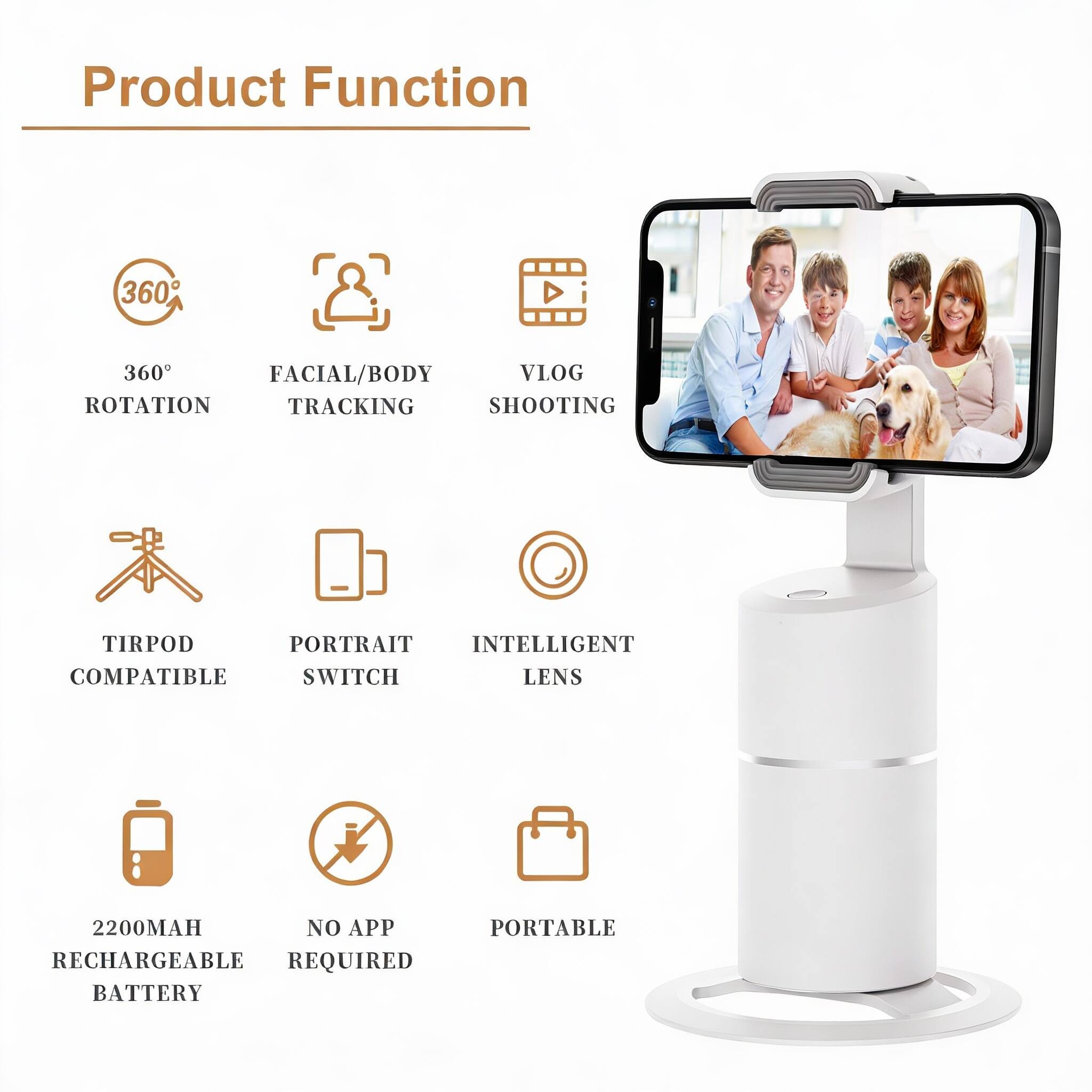 Product Function

- 360° Rotation
- Facial/Body Tracking
- Vlog Shooting
- Tripod Compatible
- Portrait Switch
- Intelligent Lens
- 2200mAh Rechargeable Battery
- No App Required
- Portable