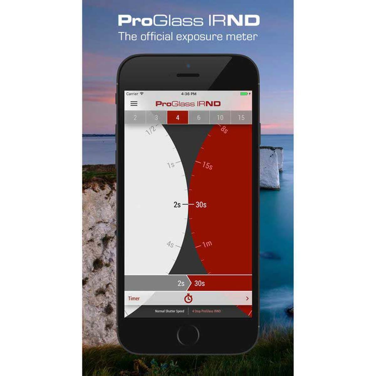 ProGlass IRND  
The official exposure meter  

Carrier 4:36 PM  
ProGlass IRND  

2 3 1/2 4 6 10 15 8s 15s 1s 2s 30s 4s 1m 2s 30s  

Timer  
Normal Shutter Speed  
Stop ProGlass IRND