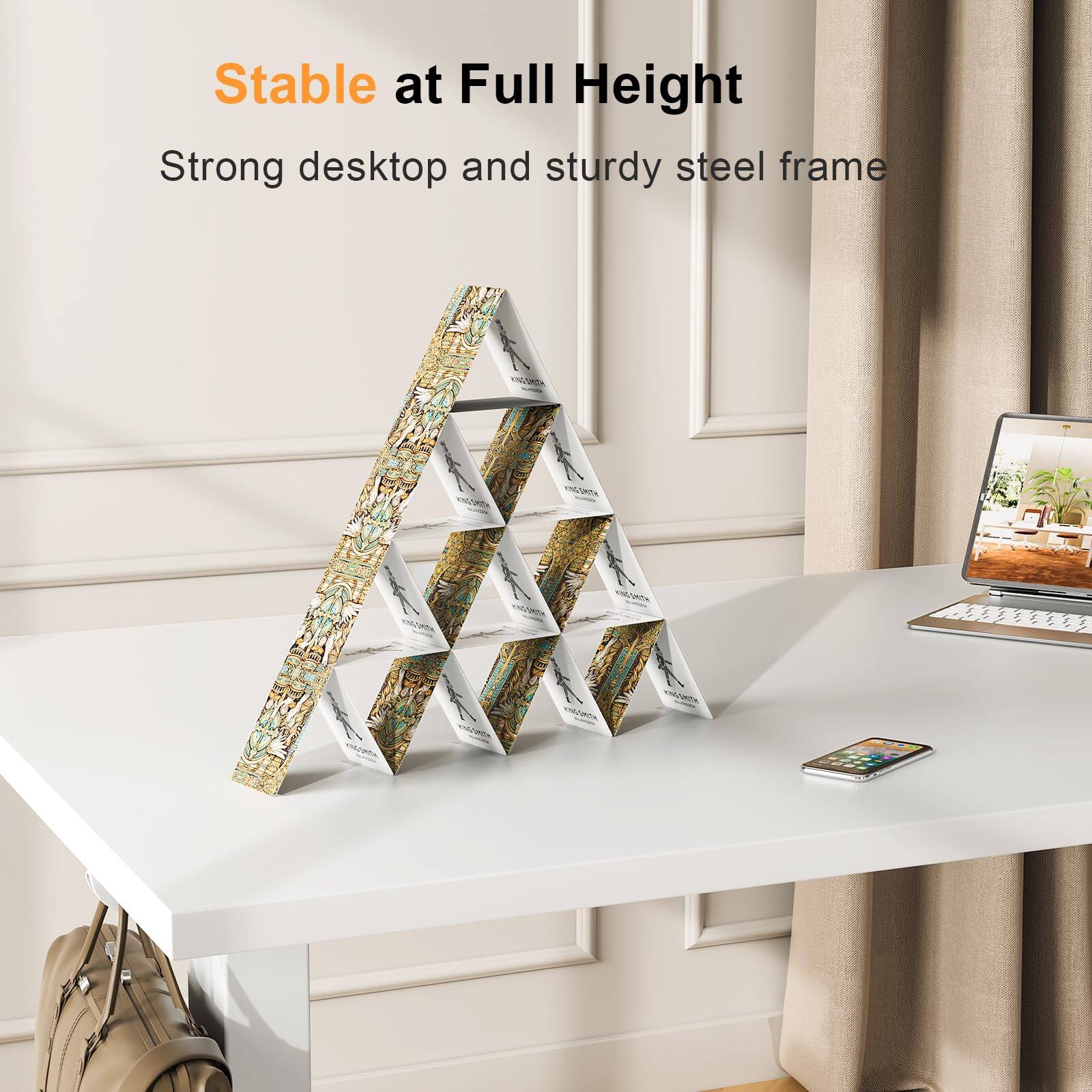 Stable at Full Height  
Strong desktop and sturdy steel frame