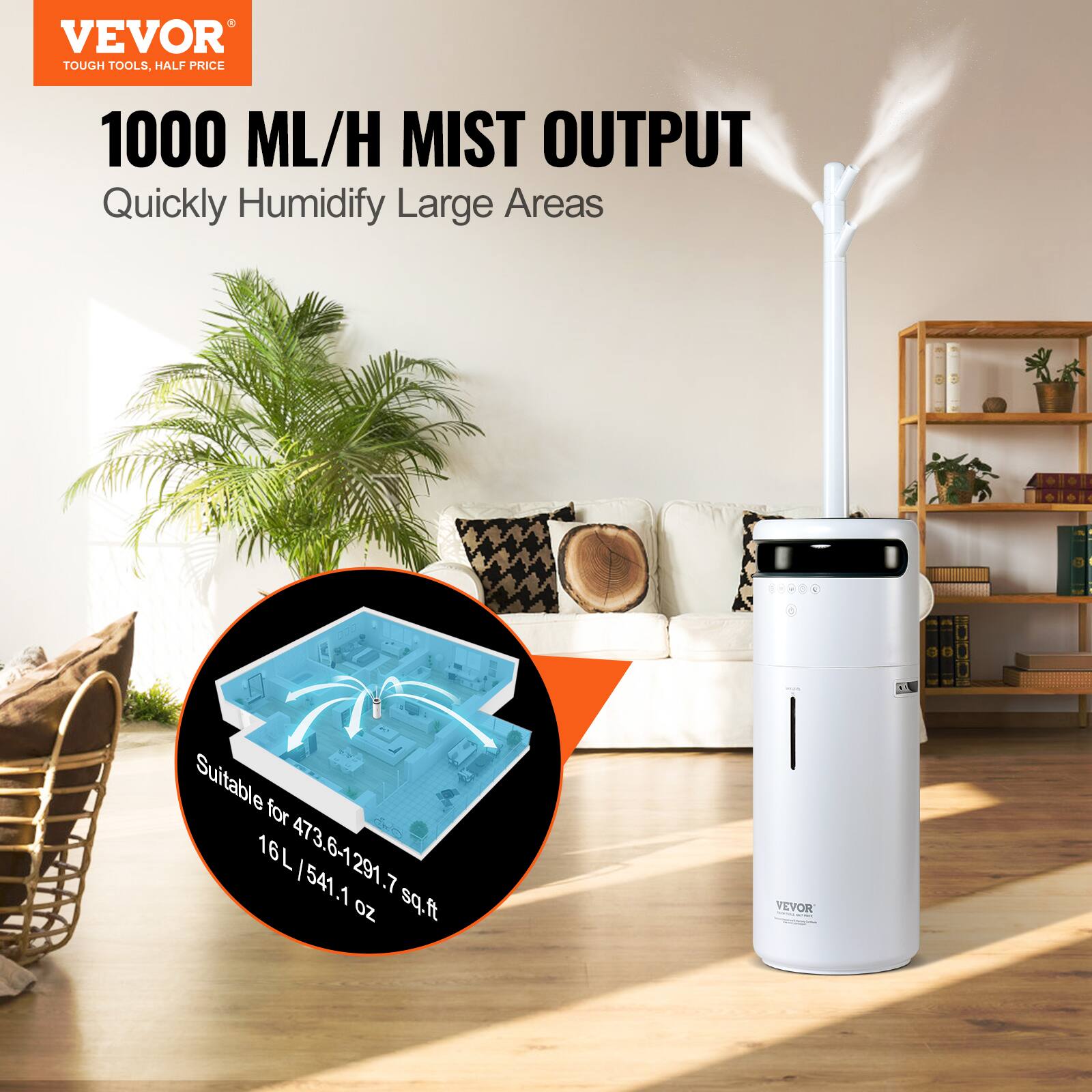 VEVOR  
TOUGH TOOLS, HALF PRICE  

1000 ML/H MIST OUTPUT  
Quickly Humidify Large Areas  

Suitable for 473.6-1291.7 sq.ft  
16L / 541.1 oz  

CE