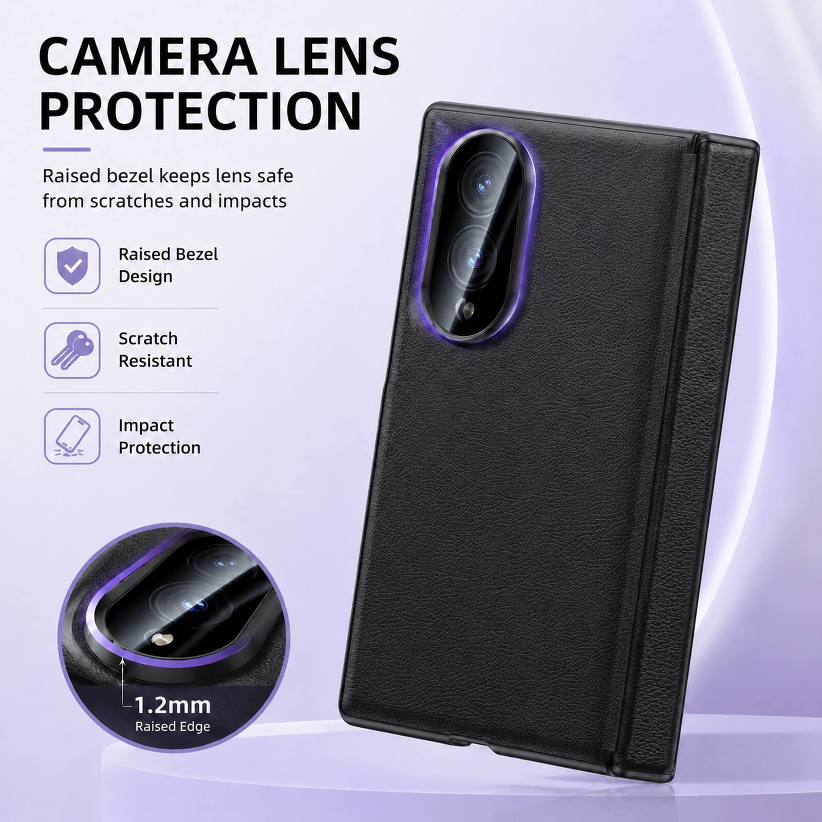 CAMERA LENS PROTECTION

Raised bezel keeps lens safe from scratches and impacts

- Raised Bezel Design
- Scratch Resistant
- Impact Protection

1.2mm Raised Edge