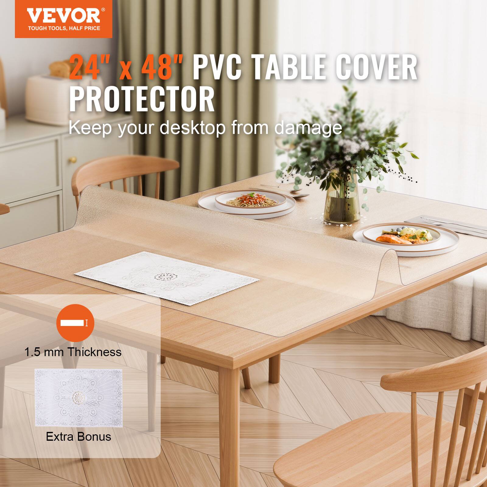 VEVOR TOUGH TOOLS, HALF PRICE

24" x 48" PVC TABLE COVER PROTECTOR

Keep your desktop from damage

1.5 mm Thickness

Extra Bonus