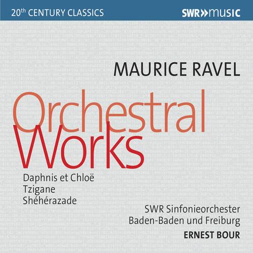 20th Century Classics  
SWR MUSIC  

MAURICE RAVEL  
Orchestral Works  

Daphnis et Chloé  
Tzigane  
Sheherazade  

SWR Sinfonieorchester Baden-Baden und Freiburg  
ERNEST BOUR