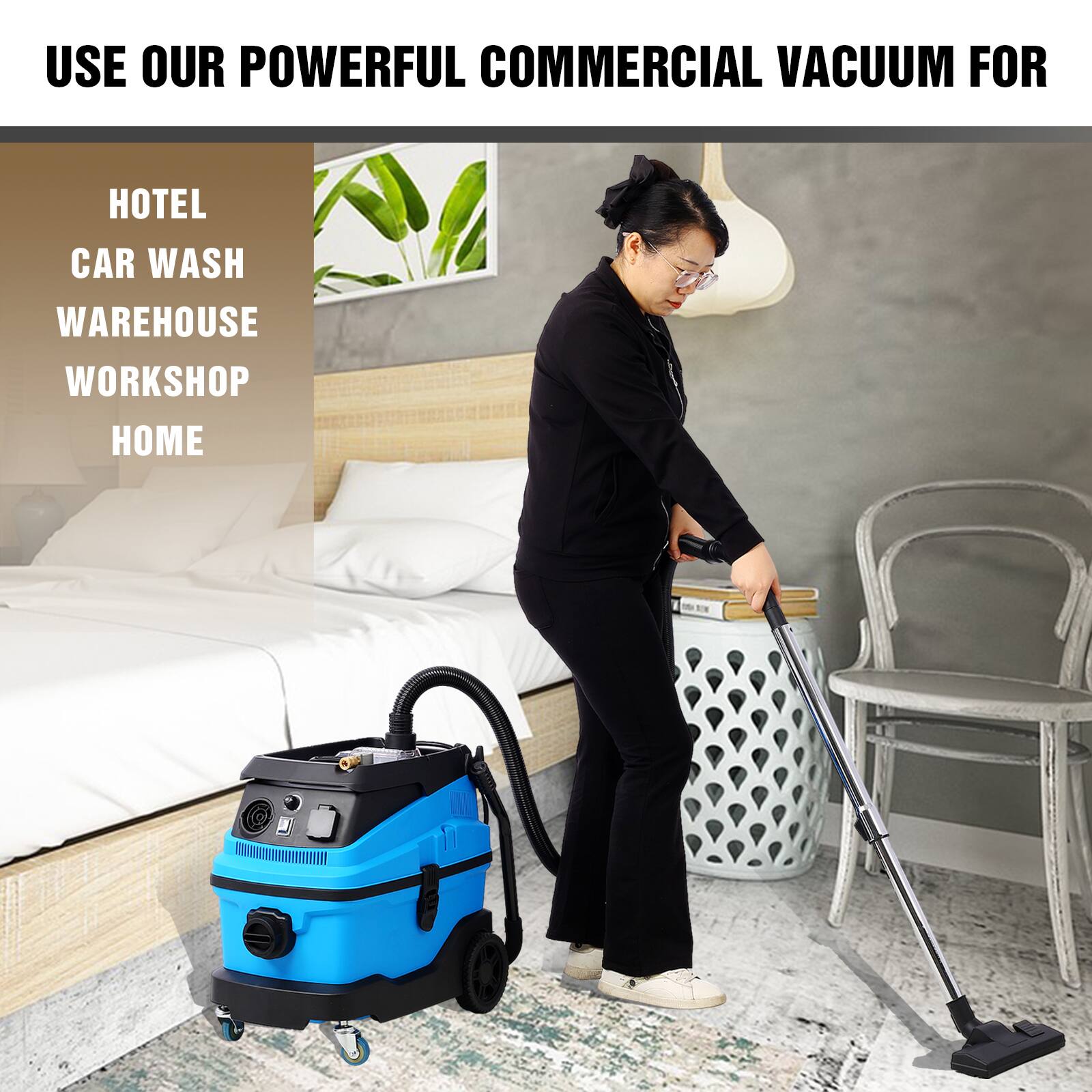 USE OUR POWERFUL COMMERCIAL VACUUM FOR

HOTEL  
CAR WASH  
WAREHOUSE  
WORKSHOP  
HOME
