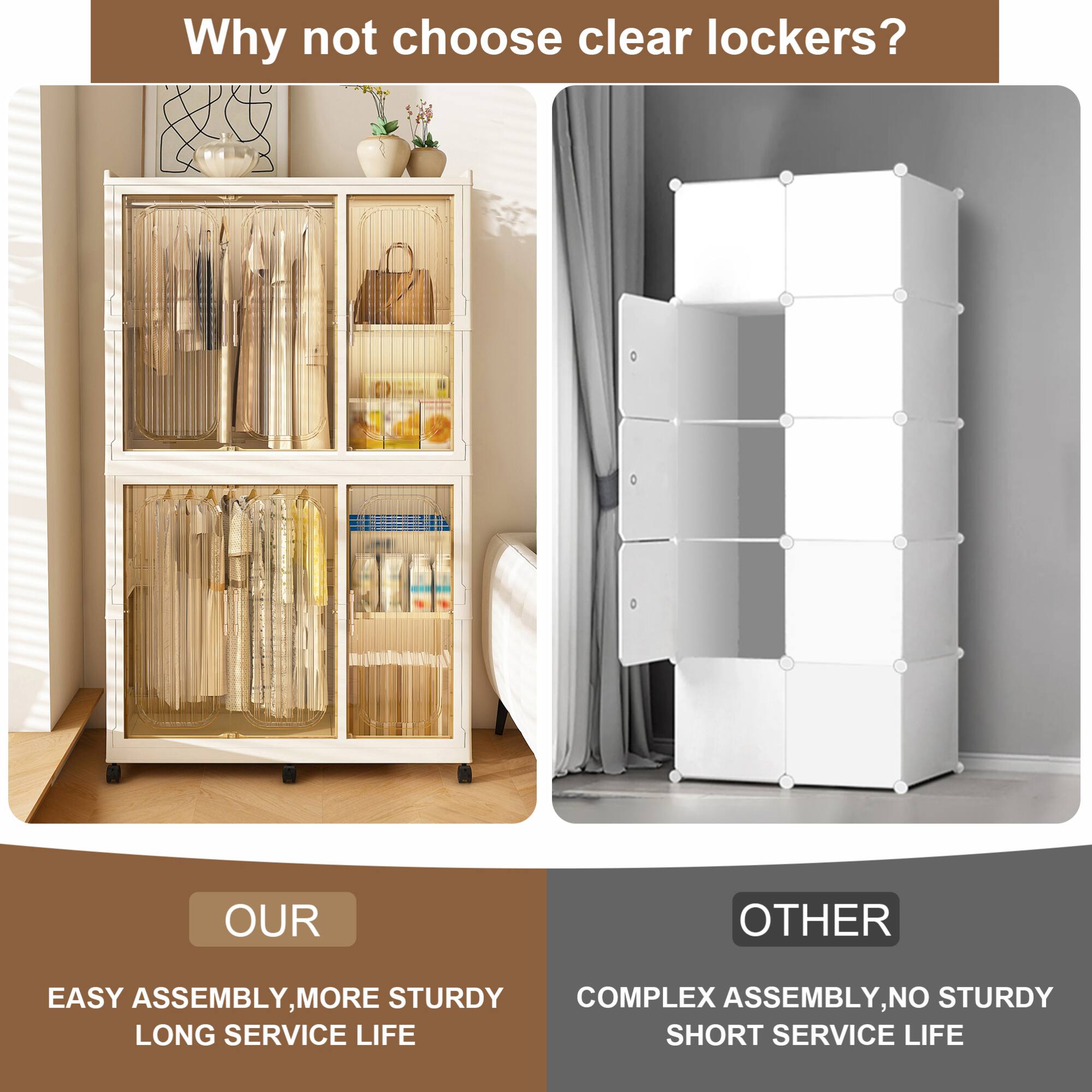 Why not choose clear lockers?

OUR
EASY ASSEMBLY, MORE STURDY
LONG SERVICE LIFE

OTHER
COMPLEX ASSEMBLY, NO STURDY
SHORT SERVICE LIFE