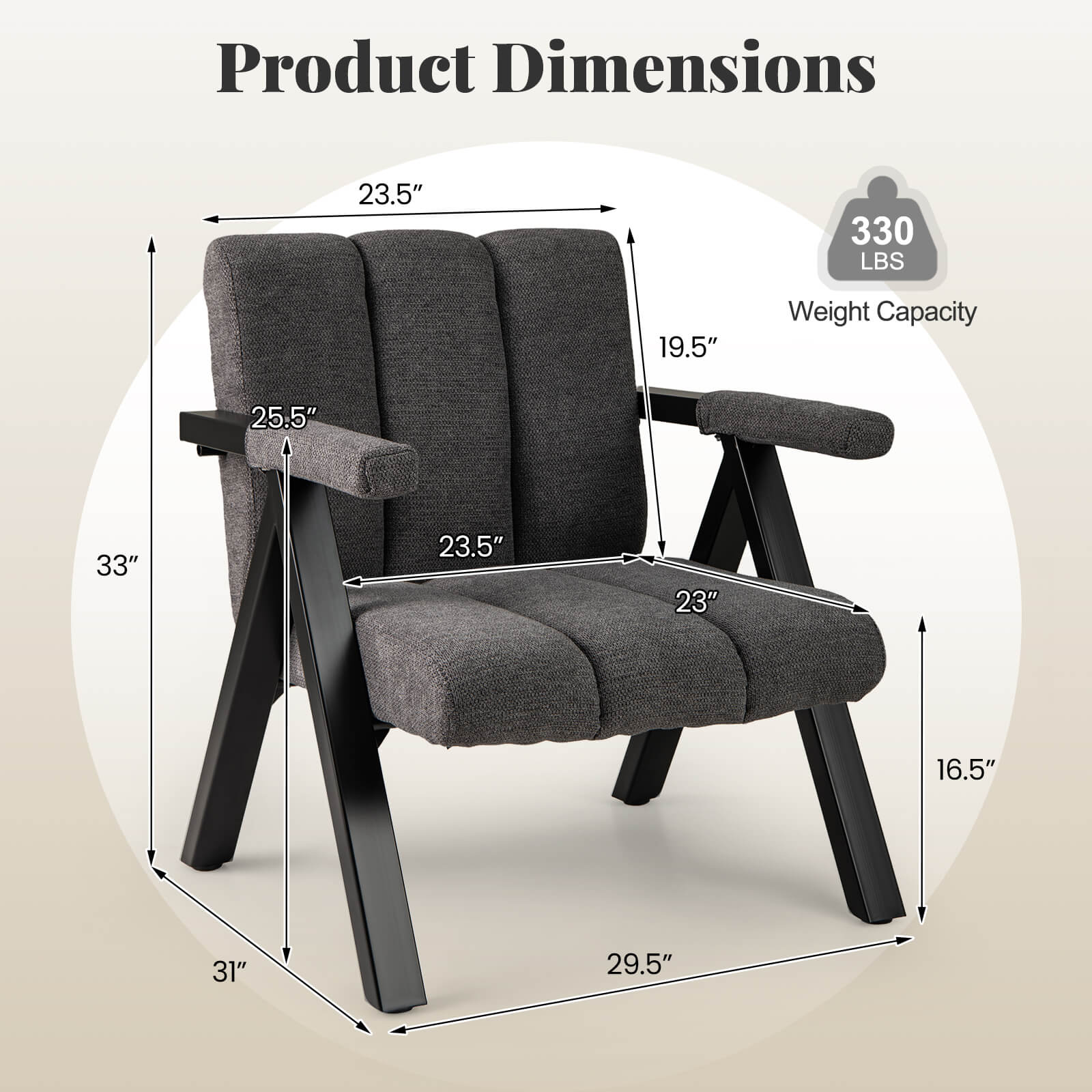 Product Dimensions  
23.5" x 33" x 31" x 29.5" x 19.5" x 25.5" x 23" x 16.5"  
Weight Capacity: 330 LBS