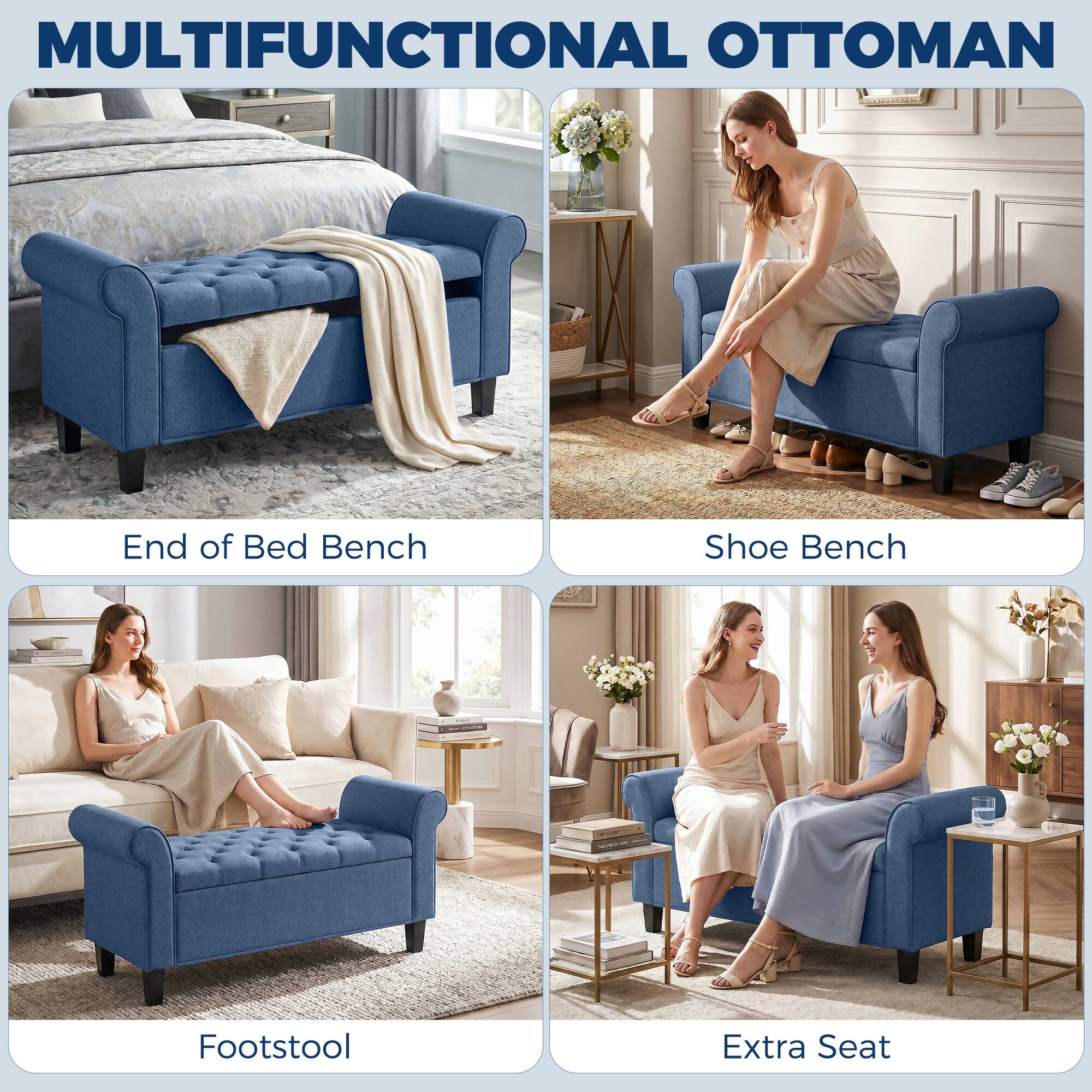 MULTIFUNCTIONAL OTTOMAN

End of Bed Bench

Shoe Bench

Footstool

Extra Seat