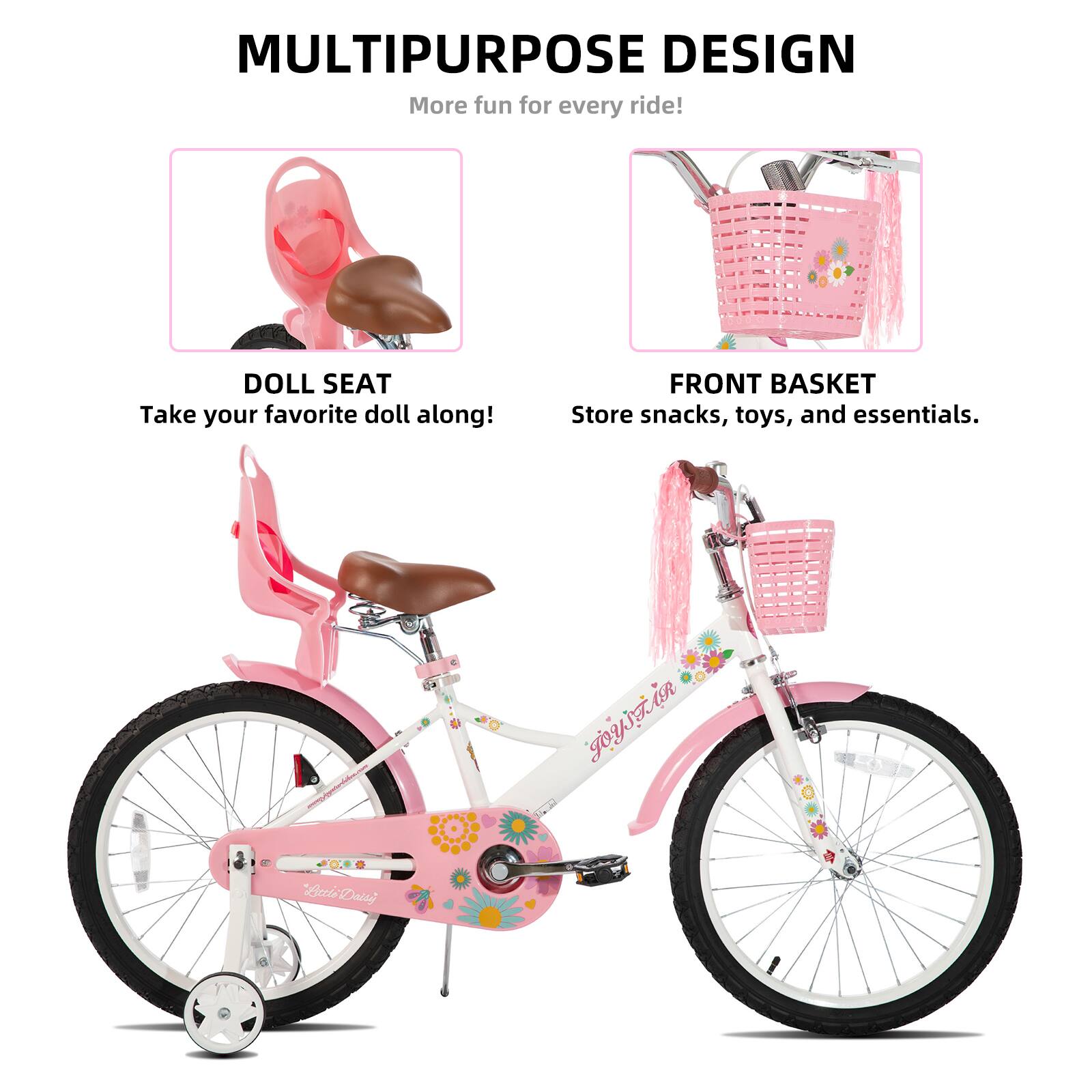 MULTIPURPOSE DESIGN  
More fun for every ride!  

DOLL SEAT  
Take your favorite doll along!  

FRONT BASKET  
Store snacks, toys, and essentials.  

iR JOYSTAR  
Joy Aecto Daily